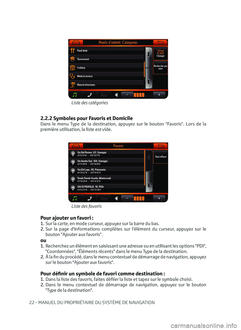 TOYOTA AYGO 2020  Notices Demploi (in French) 22 - MANUEL DU PROPRIÉTAIRE DU SYSTÈME DE NAVIGATION
2.2.2 Symboles pour Favoris et Domicile
Dans le menu Type de la destination, appuyez sur le bouton "Favoris". Lors de la 
première utili