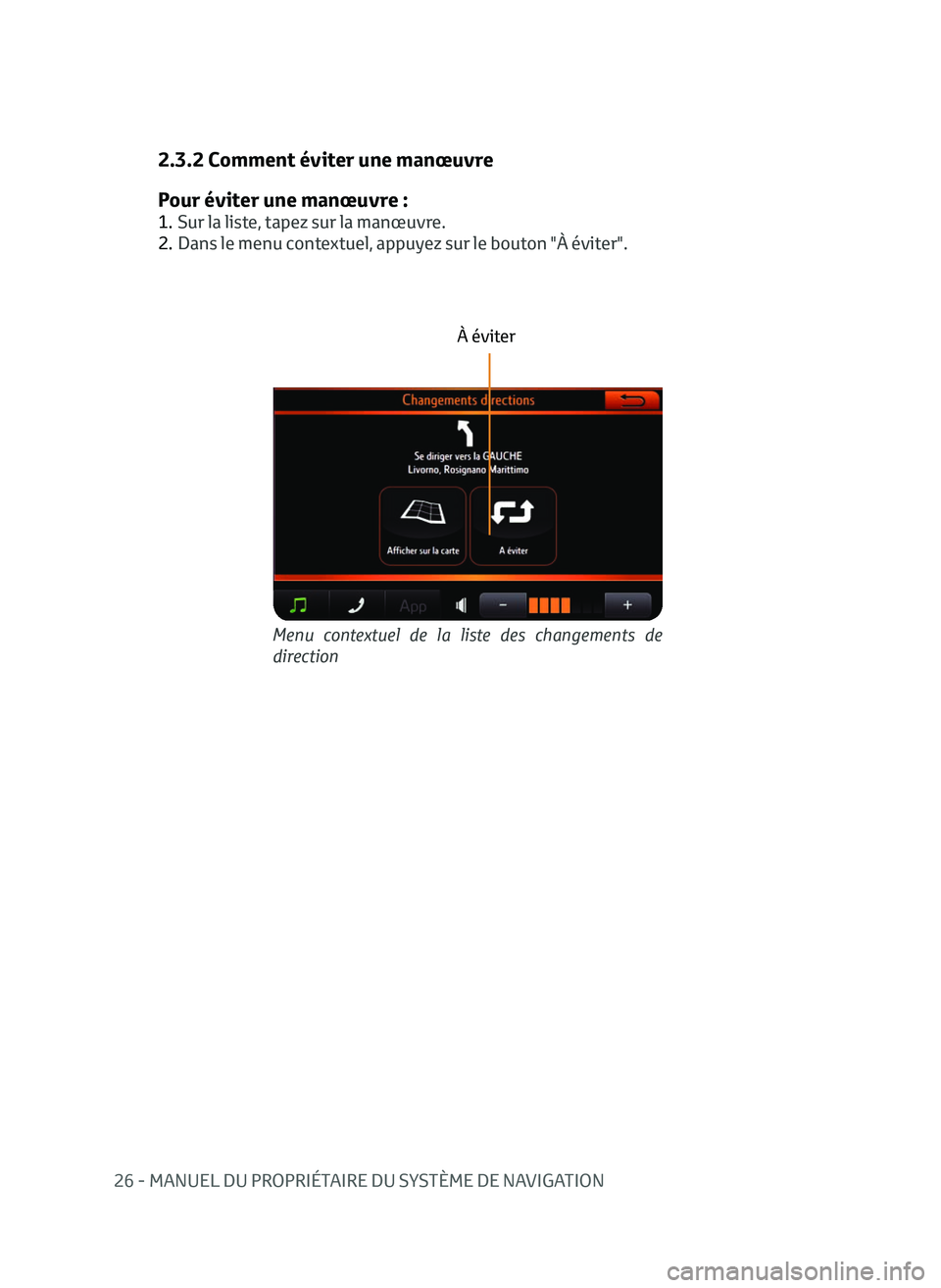 TOYOTA AYGO 2020  Notices Demploi (in French) 26 - MANUEL DU PROPRIÉTAIRE DU SYSTÈME DE NAVIGATION
Menu contextuel de la liste des changements de 
direction
2.3.2 Comment éviter une manœuvre
Pour éviter une manœuvre :
1. Sur la liste, tapez