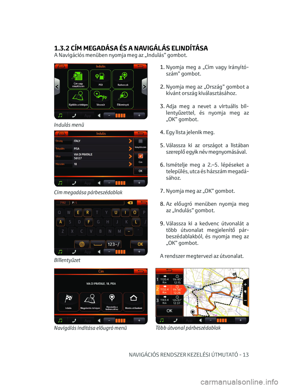 TOYOTA AYGO 2020  Kezelési útmutató (in Hungarian) NAVIGÁCIÓS RENDSZER KEZELÉSI ÚTMUTATÓ - 13
1.3.2 CÍM MEGADÁSA ÉS A NAVIGÁLÁS ELINDÍTÁSA
A Navigációs menüben nyomja meg az „Indulás” gombot.1.  
N
 yomja  meg  a  „Cím  vagy  ir