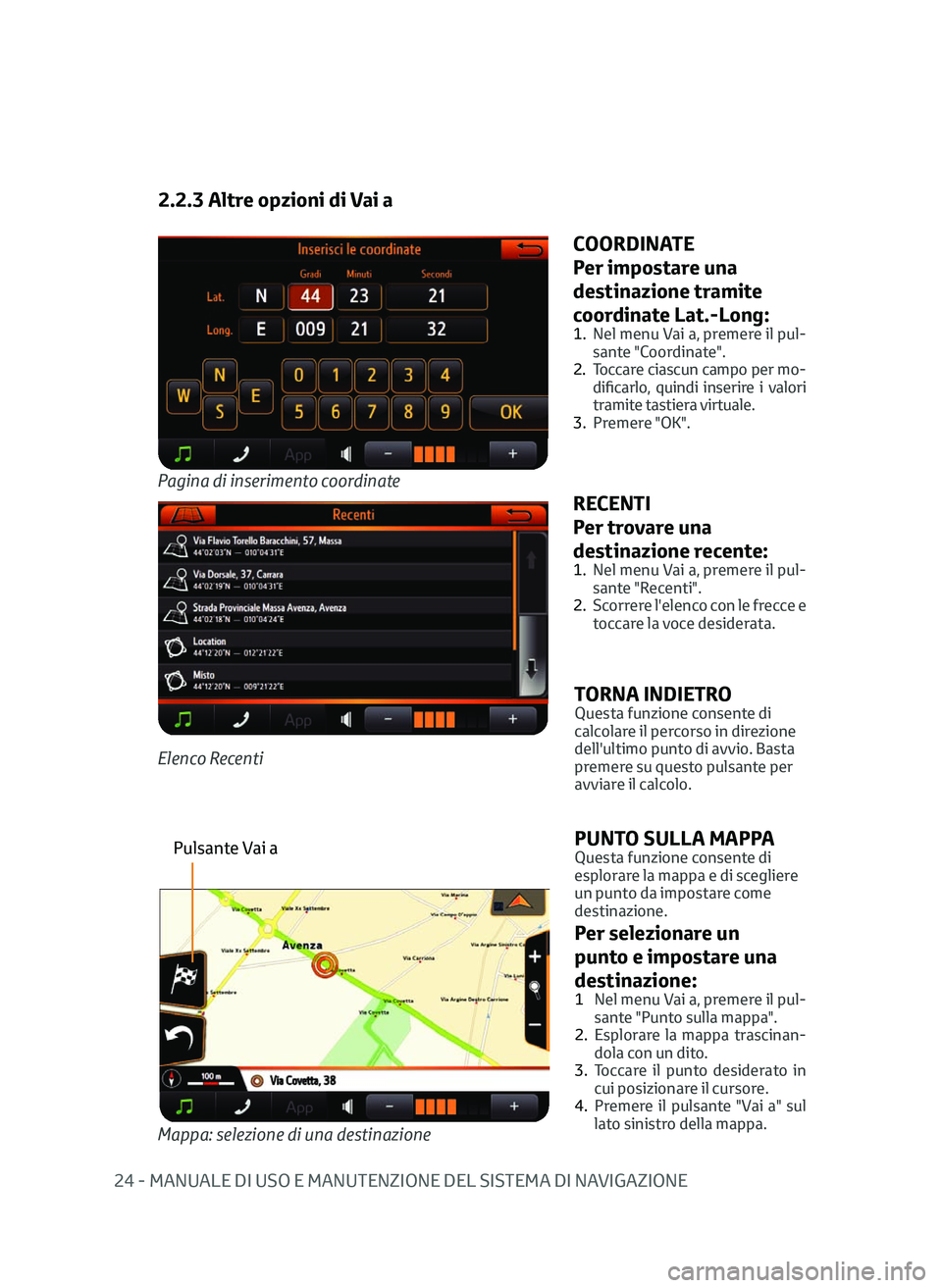 TOYOTA AYGO 2020 Manuale duso (in Italian) 24 - MANUALE DI USO E MANUTENZIONE DEL SISTEMA DI NAVIGAZIONE
2.2.3 Altre opzioni di Vai a
Pagina di inserimento coordinate
COORDINATE
Per impostare una
destinazione tramite
coordinate Lat.-Long:
1. TOYOTA AYGO 2020 Manuale duso (in Italian) 24 - MANUALE DI USO E MANUTENZIONE DEL SISTEMA DI NAVIGAZIONE
2.2.3 Altre opzioni di Vai a
Pagina di inserimento coordinate
COORDINATE
Per impostare una
destinazione tramite
coordinate Lat.-Long:
1.