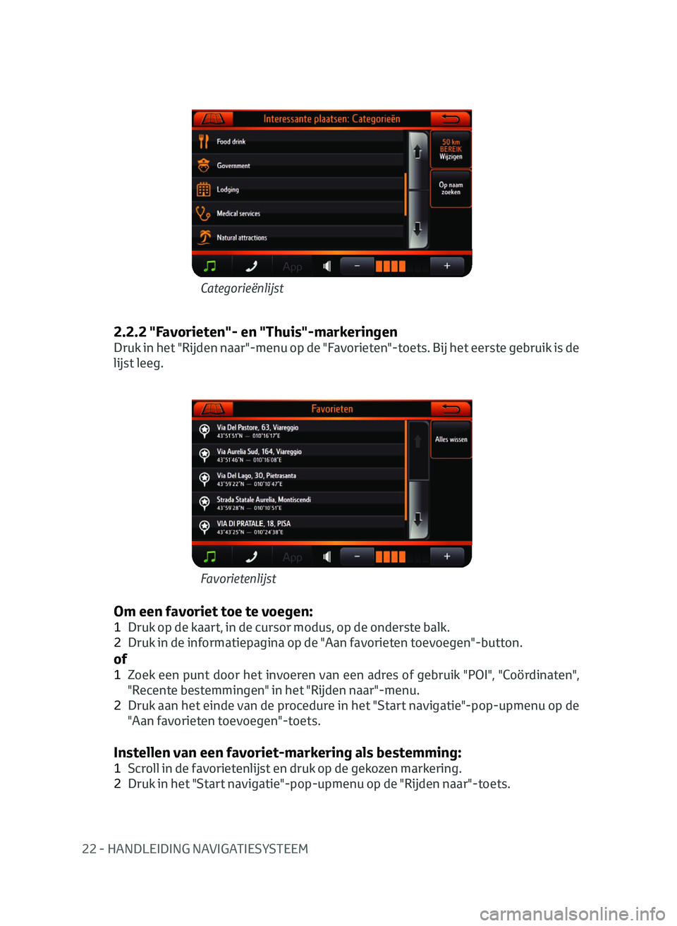 TOYOTA AYGO 2020  Instructieboekje (in Dutch) 22 - HANDLEIDING NAVIGATIESYSTEEM
2.2.2 "Favorieten"- en "Thuis"-markeringen
Druk in het "Rijden naar"-menu op de "Favorieten"-toets. Bij het eerste gebruik is de 
lijs