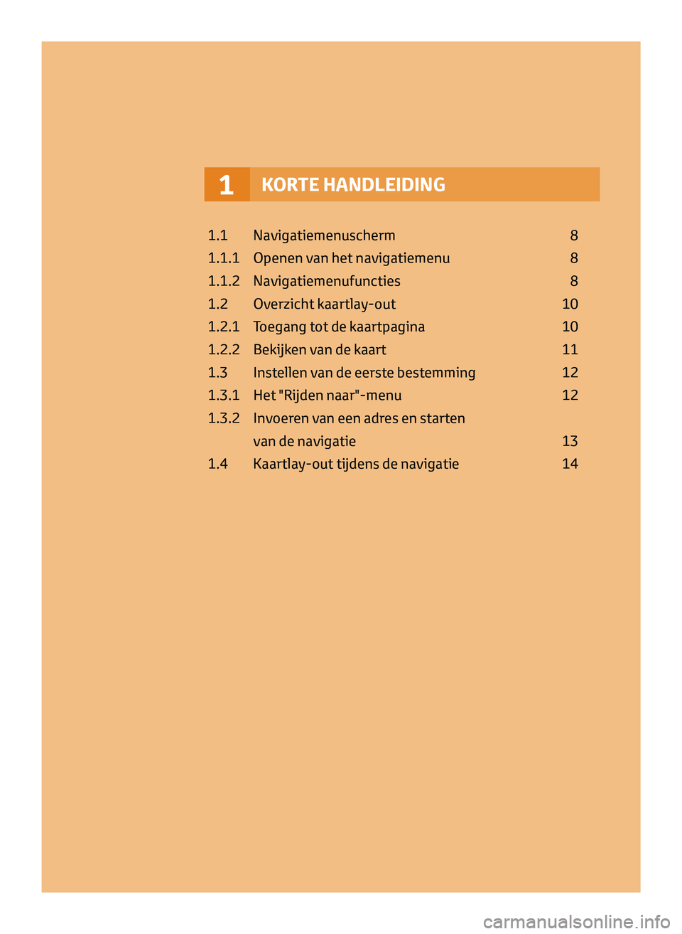 TOYOTA AYGO 2020 Instructieboekje (in Dutch) KORTE HANDLEIDING1
1.1 Navigatiemenuscherm 8
1.1.1
Openen
van het navigatiemenu
8
1.1.2
Navigatiemenufuncties
8
1.2
Ov
erzicht kaartlay-out
10
1.2.1
T
oegang tot de kaartpagina
TOYOTA AYGO 2020 Instructieboekje (in Dutch) KORTE HANDLEIDING1
1.1 Navigatiemenuscherm 8
1.1.1
Openen
van het navigatiemenu
8
1.1.2
Navigatiemenufuncties
8
1.2
Ov
erzicht kaartlay-out
10
1.2.1
T
oegang tot de kaartpagina