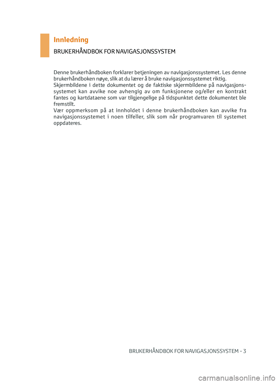 TOYOTA AYGO 2020 Instruksjoner for bruk (in Norwegian) BRUKERHÅNDBOK FOR NAVIGASJONSSYSTEM - 3
Innledning
BRUKERHÅNDBOK FOR NAVIGASJONSSYSTEM
Denne brukerhåndboken forklarer betjeningen av navigasjonssystemet. Les denne
brukerhåndboken nøye, slik at TOYOTA AYGO 2020 Instruksjoner for bruk (in Norwegian) BRUKERHÅNDBOK FOR NAVIGASJONSSYSTEM - 3
Innledning
BRUKERHÅNDBOK FOR NAVIGASJONSSYSTEM
Denne brukerhåndboken forklarer betjeningen av navigasjonssystemet. Les denne
brukerhåndboken nøye, slik at