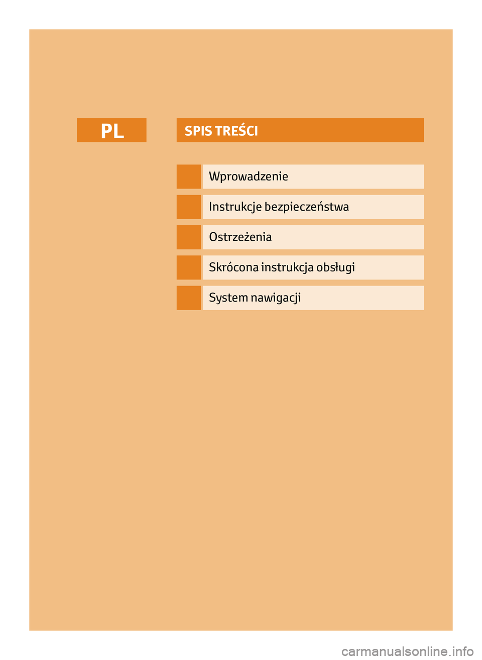 TOYOTA AYGO 2020  Instrukcja obsługi (in Polish) SPIS TREŚCI
Wprowadzenie
Instrukcje bezpieczeństwa
Ostrzeżenia
Skrócona instrukcja obsługi
PL
System nawigacji
PL_NAVIBOX_OWNERMANUAL_v0.5.indd   111/12/14   15:47 