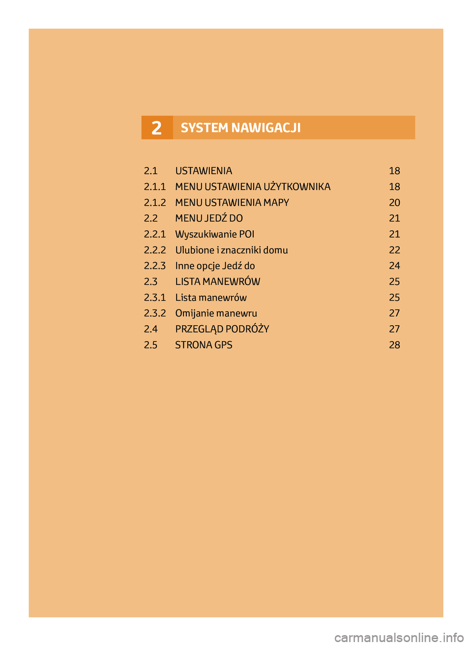 TOYOTA AYGO 2020  Instrukcja obsługi (in Polish) SYSTEM NAWIGACJI2
2.1  USTAWIENIA  18
2.1.1   
MENU UST
 AWIENIA UŻYTKOWNIKA   
18
2.1.2 

 
MENU UST
 AWIENIA MAPY   
20
2.2 

 
MENU JEDŹ DO 
  
21
2.2.1 

 
Wyszukiwanie P
 OI   
21
2.2.2 

 
Ulu