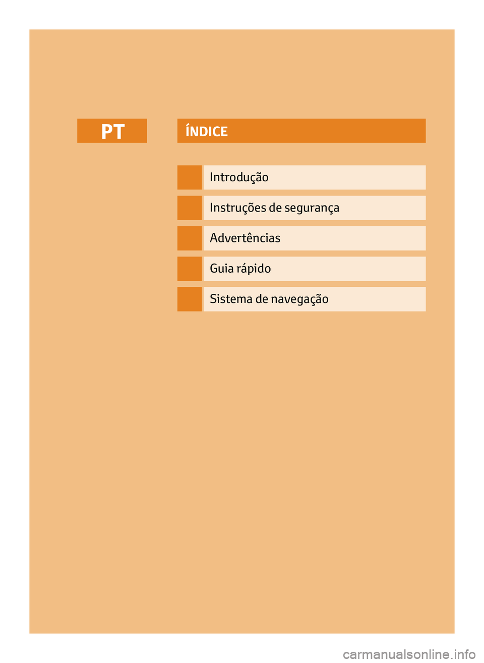 TOYOTA AYGO 2020  Manual de utilização (in Portuguese) ÍNDICE
Introdução
Instruções de segurança
Advertências
Guia rápido
PT
Sistema de navegação
PT_NAVIBOX_OWNERMANUAL_v0.5.indd   111/12/14   15:43 