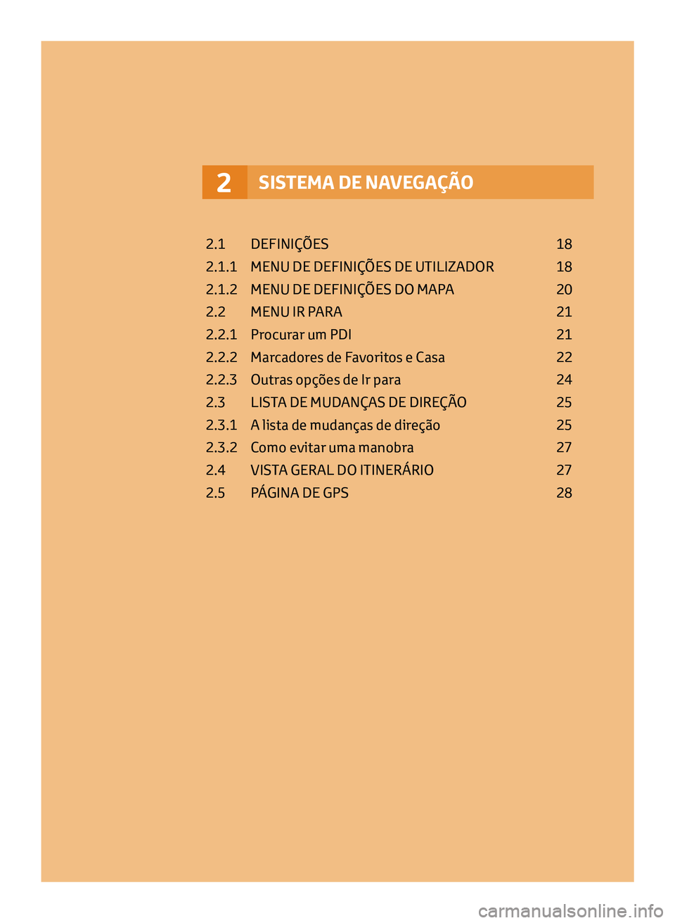 TOYOTA AYGO 2020  Manual de utilização (in Portuguese) SISTEMA DE NAVEGAÇÃO2
2.1  DEFINIÇÕES   18
2.1.1   
MENU DE DEFINIÇ
 ÕES DE UTILIZADOR   
18
2.1.2 

 
MENU DE DEFINIÇ
 ÕES DO MAPA   
20
2.2 

 
MENU IR P
 ARA   
21
2.2.1 

 
P
 rocurar um P