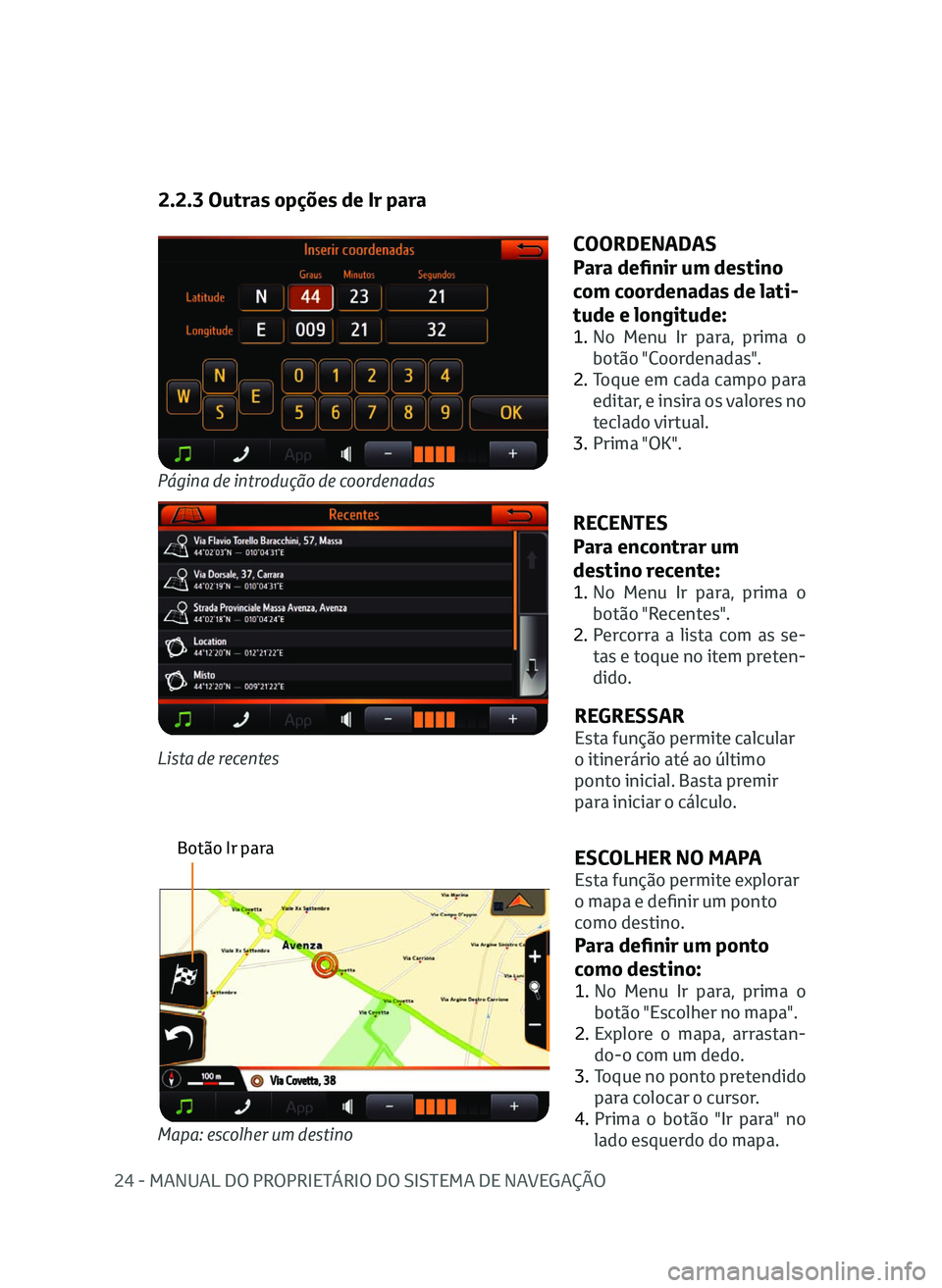 TOYOTA AYGO 2020 Manual de utilização (in Portuguese) 24 - MANUAL DO PROPRIETÁRIO DO SISTEMA DE NAVEGAÇÃO
2.2.3 Outras opções de Ir para
Página de introdução de coordenadas
COORDENADAS
Para definir um destino
com coordenadas de lati-
tude e long TOYOTA AYGO 2020 Manual de utilização (in Portuguese) 24 - MANUAL DO PROPRIETÁRIO DO SISTEMA DE NAVEGAÇÃO
2.2.3 Outras opções de Ir para
Página de introdução de coordenadas
COORDENADAS
Para definir um destino
com coordenadas de lati-
tude e long