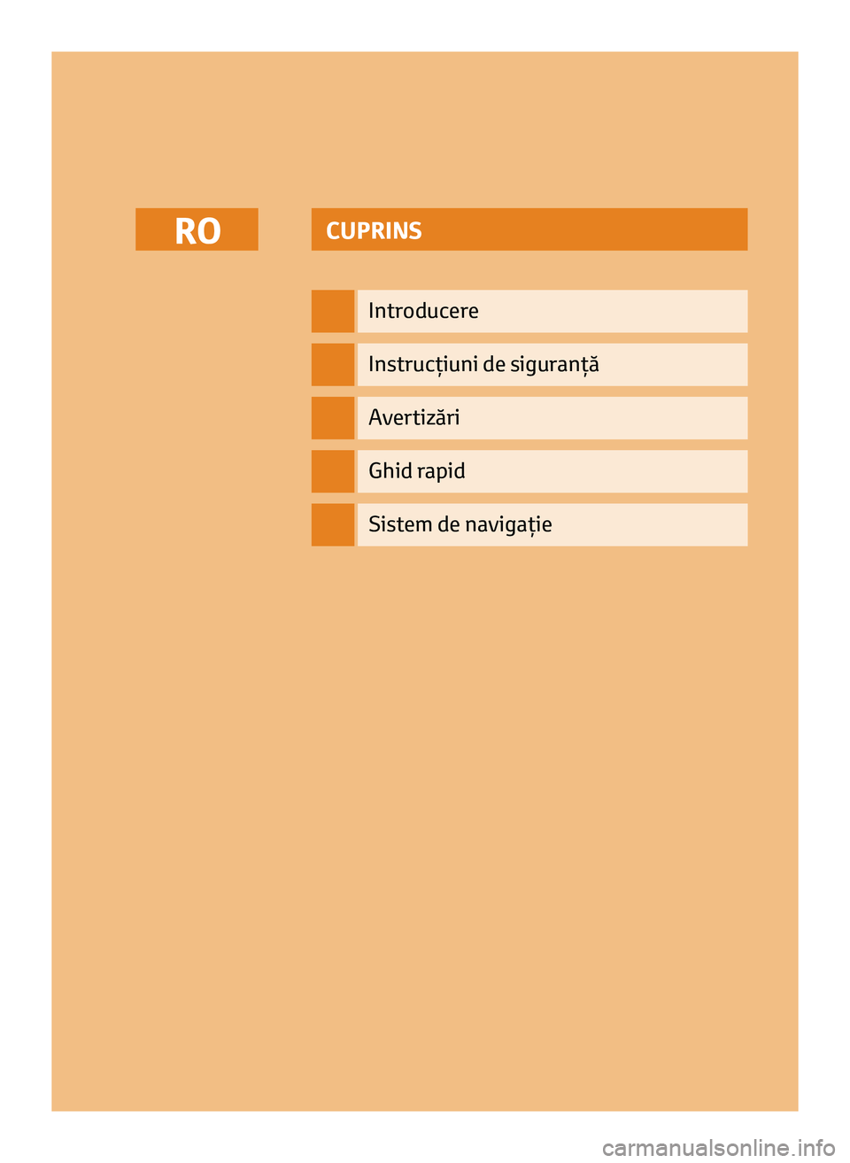 TOYOTA AYGO 2020 Manual de utilizare (in Romanian) CUPRINS
Introducere
Instrucţiuni de siguranţă
Avertizări
Ghid rapid
RO
Sistem de navigaţie
RO_NAVIBOX_OWNERMANUAL_v0.5.indd 111/12/14 15:44 TOYOTA AYGO 2020 Manual de utilizare (in Romanian) CUPRINS
Introducere
Instrucţiuni de siguranţă
Avertizări
Ghid rapid
RO
Sistem de navigaţie
RO_NAVIBOX_OWNERMANUAL_v0.5.indd 111/12/14 15:44