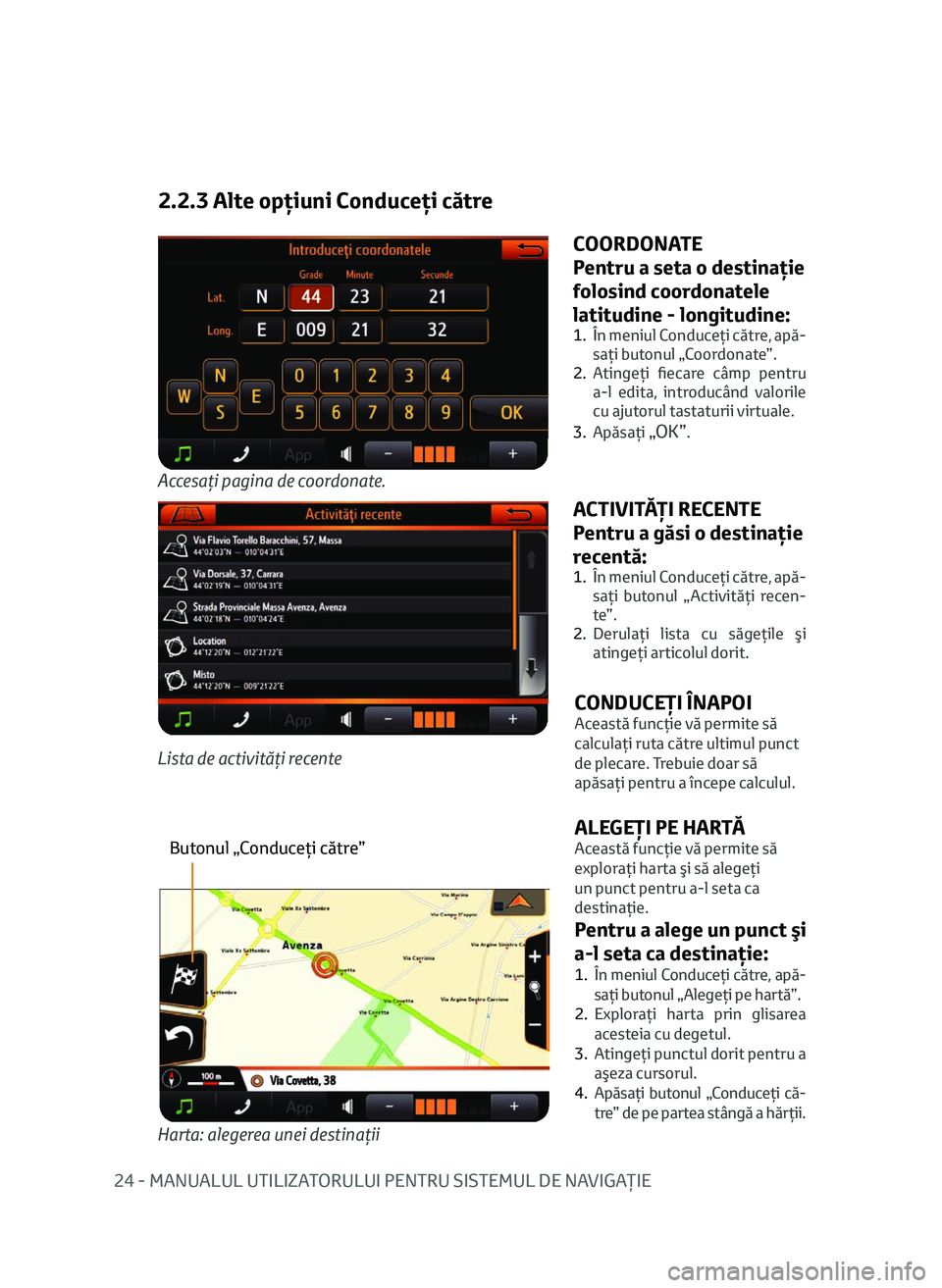 TOYOTA AYGO 2020 Manual de utilizare (in Romanian) 24 - MANUALUL UTILIZATORULUI PENTRU SISTEMUL DE NAVIGAŢIE
2.2.3 Alte opţiuni Conduceţi către
Accesaţi pagina de coordonate.
COORDONATE
Pentru a seta o destinaţie
folosind coordonatele
latitudi TOYOTA AYGO 2020 Manual de utilizare (in Romanian) 24 - MANUALUL UTILIZATORULUI PENTRU SISTEMUL DE NAVIGAŢIE
2.2.3 Alte opţiuni Conduceţi către
Accesaţi pagina de coordonate.
COORDONATE
Pentru a seta o destinaţie
folosind coordonatele
latitudi