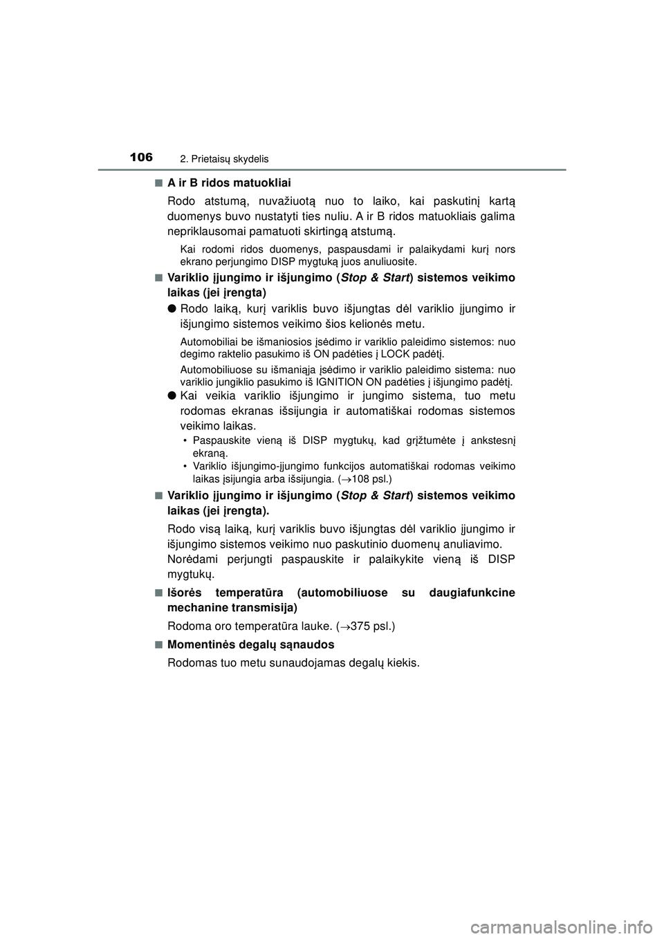 TOYOTA AYGO 2020  Eksploatavimo vadovas (in Lithuanian) 1062. Prietaisų skydelis
AYGO_OM_Europe_OM9A012LT ■
A ir B ridos matuokliai
Rodo atstum
ą, nuvažiuot ą nuo to laiko, kai paskutin į kart ą
duomenys buvo nustatyti ties nuliu. A ir B ridos matu