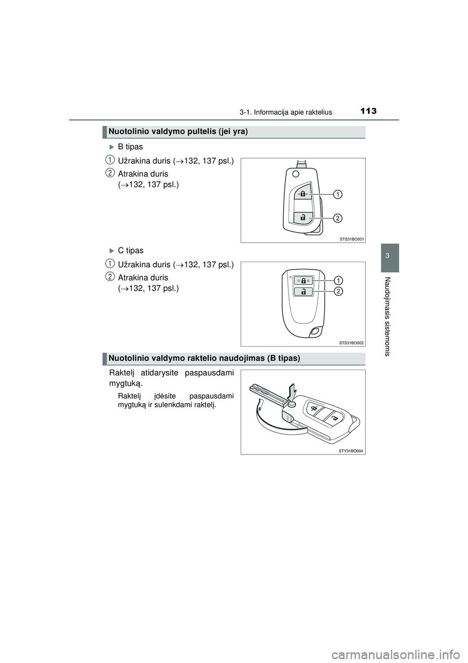 TOYOTA AYGO 2020  Eksploatavimo vadovas (in Lithuanian) 1133-1. Informacija apie raktelius
3
Naudojimasis sistemomis
AYGO_OM_Europe_OM9A012LT
�XB tipas
Užrakina duris (132, 137 psl.)
Atrakina duris 
(  132, 137 psl.)
�XC tipas
Užrakina duris ( 1