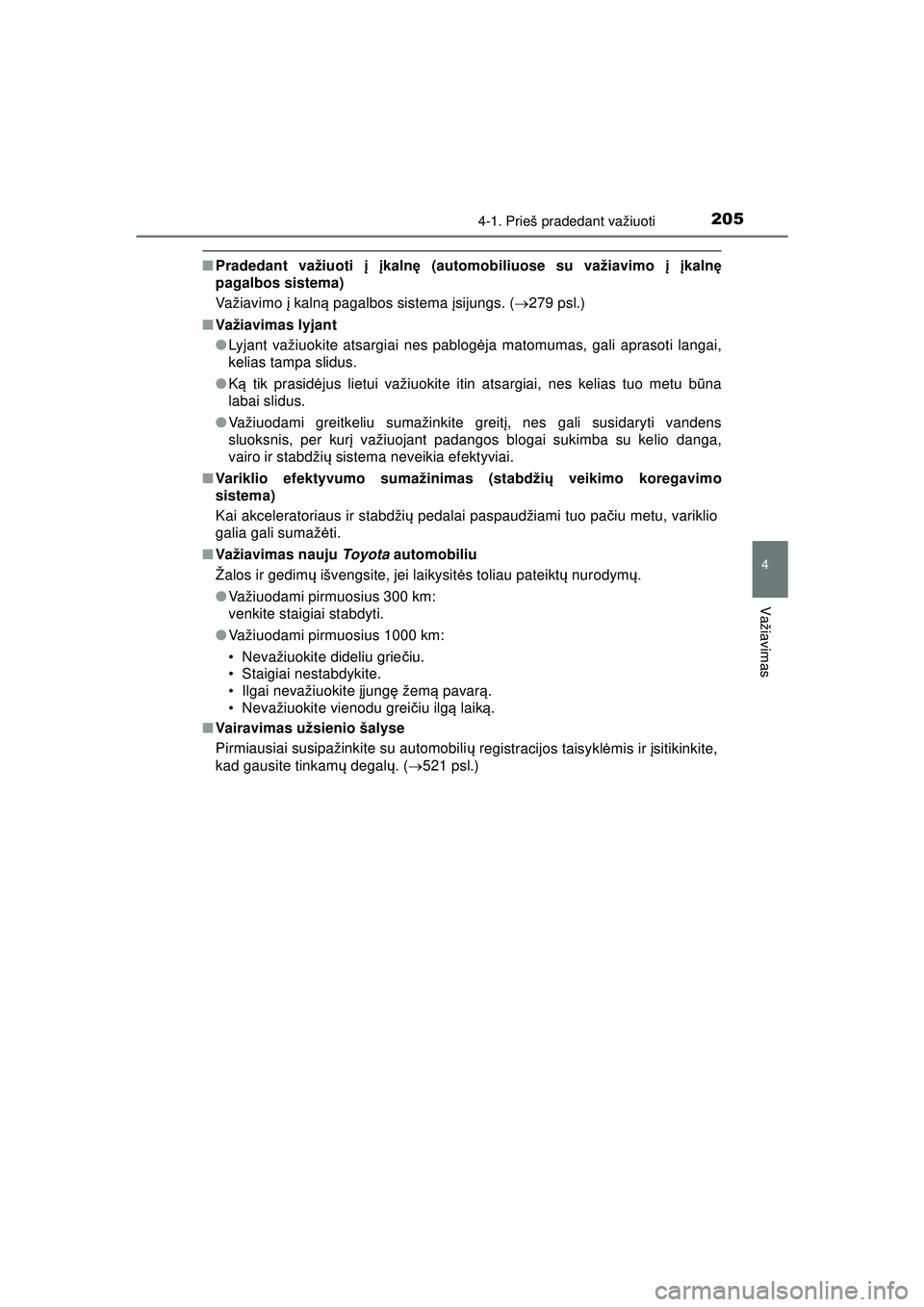 TOYOTA AYGO 2020  Eksploatavimo vadovas (in Lithuanian) 2054-1. Prieš pradedant važiuoti
4
Važiavimas
AYGO_OM_Europe_OM9A012LT
■Pradedant važiuoti  į  įkaln ę (automobiliuose su važiavimo į  įkalnę
pagalbos sistema)
Važiavimo  į kaln ą paga