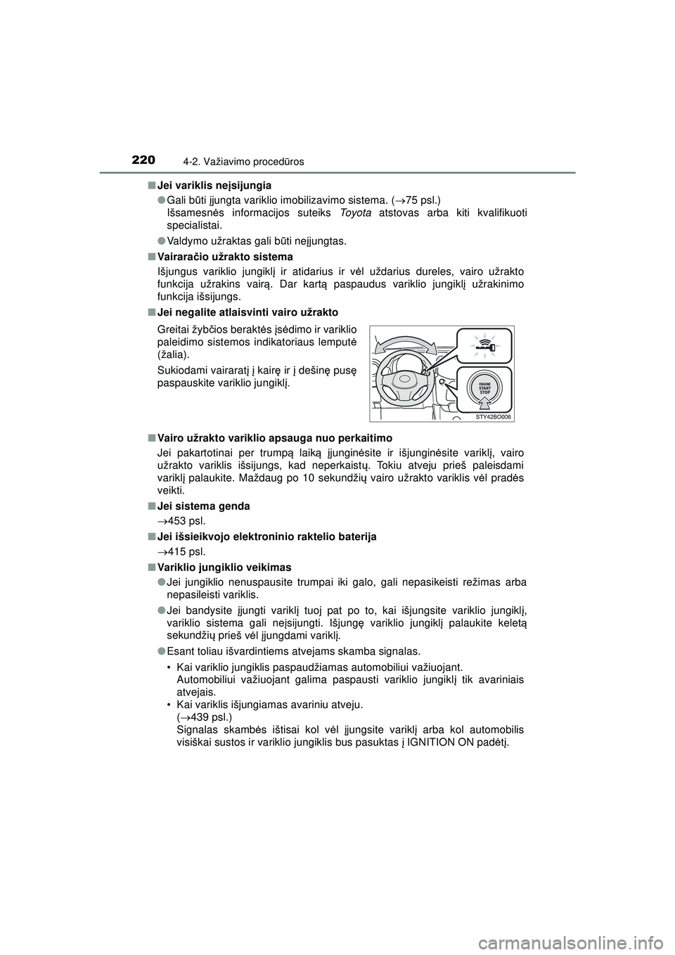 TOYOTA AYGO 2020 Eksploatavimo vadovas (in Lithuanian) 2204-2. Važiavimo procedūros
AYGO_OM_Europe_OM9A012LT ■
Jei variklis ne įsijungia
● Gali b ūti įjungta variklio imobilizavimo sistema. ( 75 psl.)
Išsamesn ės informacijos suteiks To y TOYOTA AYGO 2020 Eksploatavimo vadovas (in Lithuanian) 2204-2. Važiavimo procedūros
AYGO_OM_Europe_OM9A012LT ■
Jei variklis ne įsijungia
● Gali b ūti įjungta variklio imobilizavimo sistema. ( 75 psl.)
Išsamesn ės informacijos suteiks To y