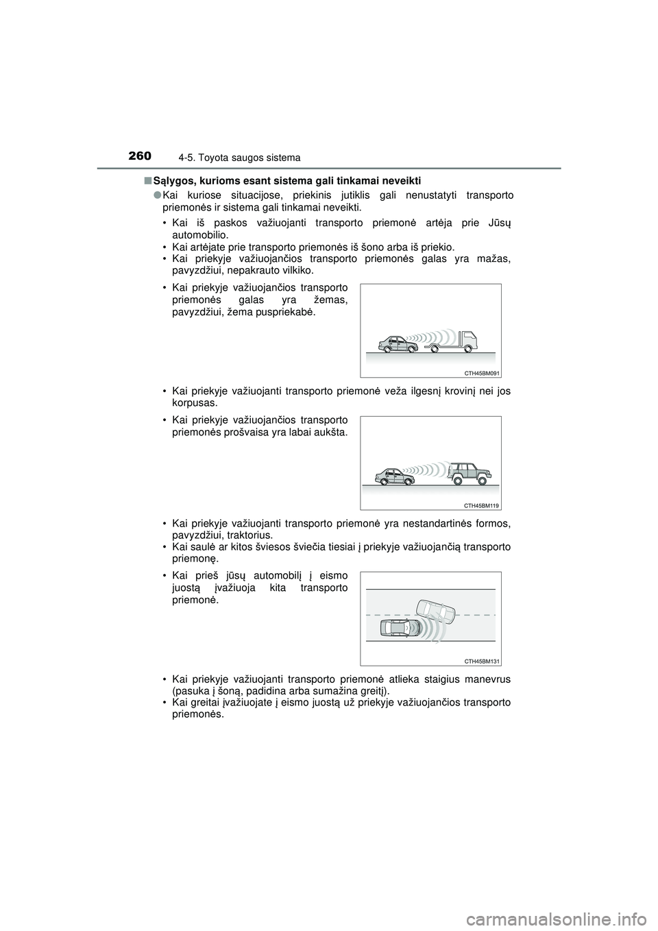 TOYOTA AYGO 2020 Eksploatavimo vadovas (in Lithuanian) 2604-5. Toyota saugos sistema
AYGO_OM_Europe_OM9A012LT■
Sąlygos, kurioms esant sistema gali tinkamai neveikti
● Kai kuriose situacijose, priekinis jutiklis gali nenustatyti transporto
priemon ė TOYOTA AYGO 2020 Eksploatavimo vadovas (in Lithuanian) 2604-5. Toyota saugos sistema
AYGO_OM_Europe_OM9A012LT■
Sąlygos, kurioms esant sistema gali tinkamai neveikti
● Kai kuriose situacijose, priekinis jutiklis gali nenustatyti transporto
priemon ė