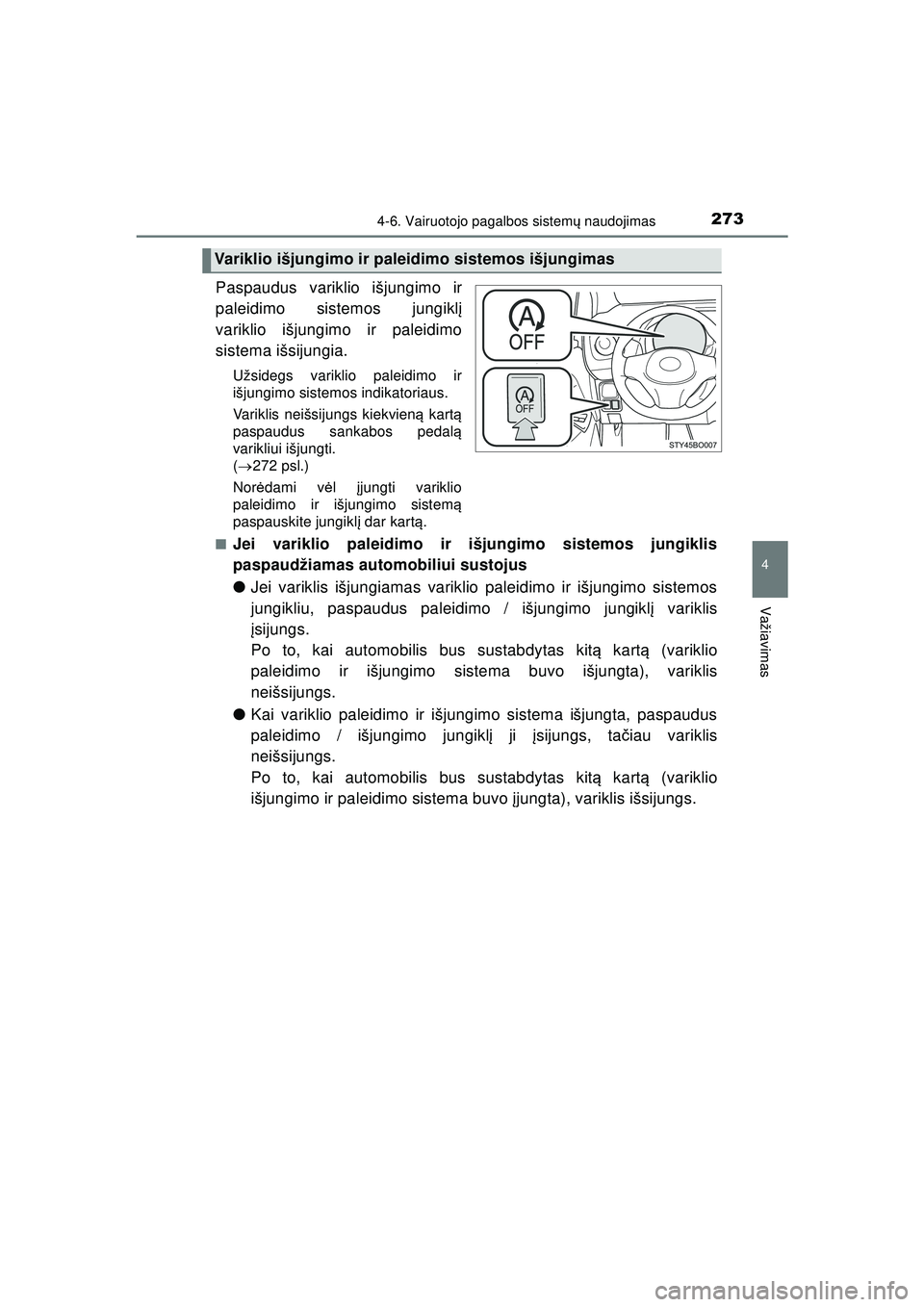TOYOTA AYGO 2020 Eksploatavimo vadovas (in Lithuanian) 2734-6. Vairuotojo pagalbos sistemų naudojimas
4
Važiavimas
AYGO_OM_Europe_OM9A012LT
Paspaudus variklio išjungimo ir
paleidimo sistemos jungikl į
variklio išjungimo ir paleidimo
sistema išsijung TOYOTA AYGO 2020 Eksploatavimo vadovas (in Lithuanian) 2734-6. Vairuotojo pagalbos sistemų naudojimas
4
Važiavimas
AYGO_OM_Europe_OM9A012LT
Paspaudus variklio išjungimo ir
paleidimo sistemos jungikl į
variklio išjungimo ir paleidimo
sistema išsijung