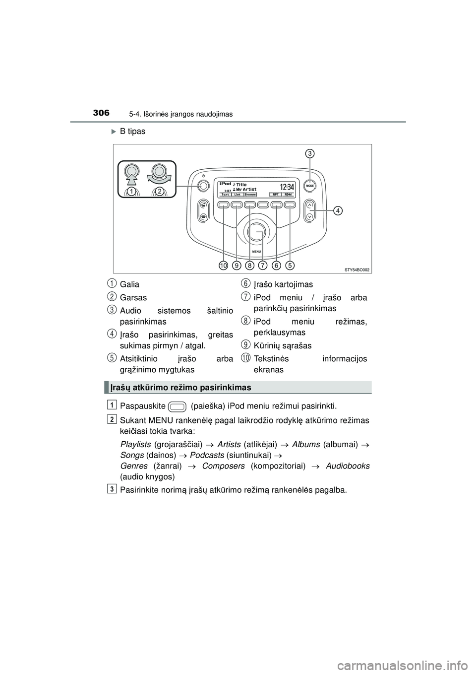 TOYOTA AYGO 2020  Eksploatavimo vadovas (in Lithuanian) 3065-4. Išorinės  įrangos naudojimas
AYGO_OM_Europe_OM9A012LT
�XB tipas
Paspauskite  (paieška) iPod meniu režimui pasirinkti.
Sukant MENU ranken ėlę  pagal laikrodžio rodykl ę atk ūrimo rež