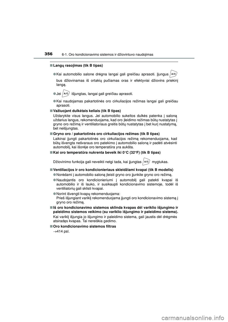 TOYOTA AYGO 2020  Eksploatavimo vadovas (in Lithuanian) 3566-1. Oro kondicionavimo sistemos ir džiovintuvo naudojimas
AYGO_OM_Europe_OM9A012LT
■Lang ų rasojimas (tik B tipas)
● Kai automobilio salone dr ėgna langai gali grei čiau aprasoti.  Įjungu