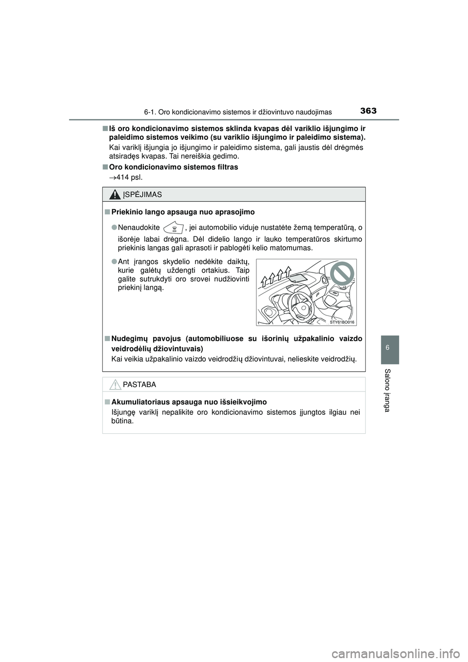 TOYOTA AYGO 2020 Eksploatavimo vadovas (in Lithuanian) 3636-1. Oro kondicionavimo sistemos ir džiovintuvo naudojimas
6
Salono įranga
AYGO_OM_Europe_OM9A012LT ■
Iš oro kondicionavimo sistemos sklinda kvapas d ėl variklio išjungimo ir
paleidimo siste TOYOTA AYGO 2020 Eksploatavimo vadovas (in Lithuanian) 3636-1. Oro kondicionavimo sistemos ir džiovintuvo naudojimas
6
Salono įranga
AYGO_OM_Europe_OM9A012LT ■
Iš oro kondicionavimo sistemos sklinda kvapas d ėl variklio išjungimo ir
paleidimo siste