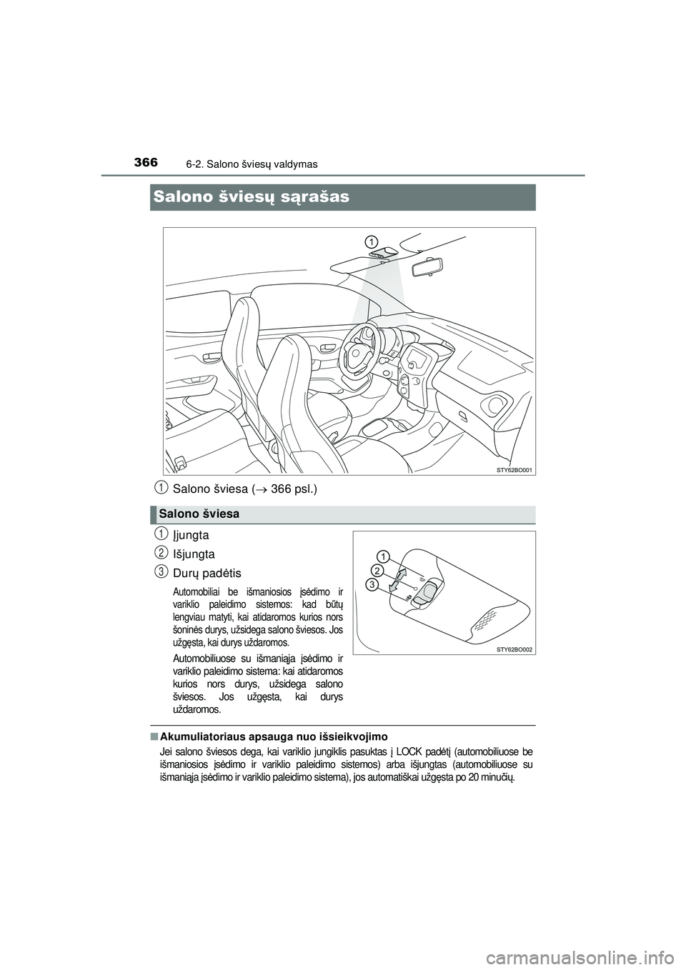 TOYOTA AYGO 2020 Eksploatavimo vadovas (in Lithuanian) 3666-2. Salono šviesų valdymas
AYGO_OM_Europe_OM9A012LT
Salono švies ų s ąrašas
Salono šviesa ( 366 psl.)
Į jungta
Išjungta
Dur ų pad ėtis
Automobiliai be išmaniosios įs ė dimo ir
v TOYOTA AYGO 2020 Eksploatavimo vadovas (in Lithuanian) 3666-2. Salono šviesų valdymas
AYGO_OM_Europe_OM9A012LT
Salono švies ų s ąrašas
Salono šviesa ( 366 psl.)
Į jungta
Išjungta
Dur ų pad ėtis
Automobiliai be išmaniosios įs ė dimo ir
v