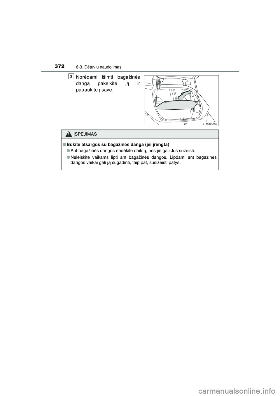 TOYOTA AYGO 2020  Eksploatavimo vadovas (in Lithuanian) 3726-3. Dėtuvi ų naudojimas
AYGO_OM_Europe_OM9A012LT
Nor ėdami išimti bagažin ės
dang ą pakelkite j ą ir
patraukite į  save.
ĮSP ĖJIMAS
■Būkite atsarg ūs su bagažinė s danga (jei įre