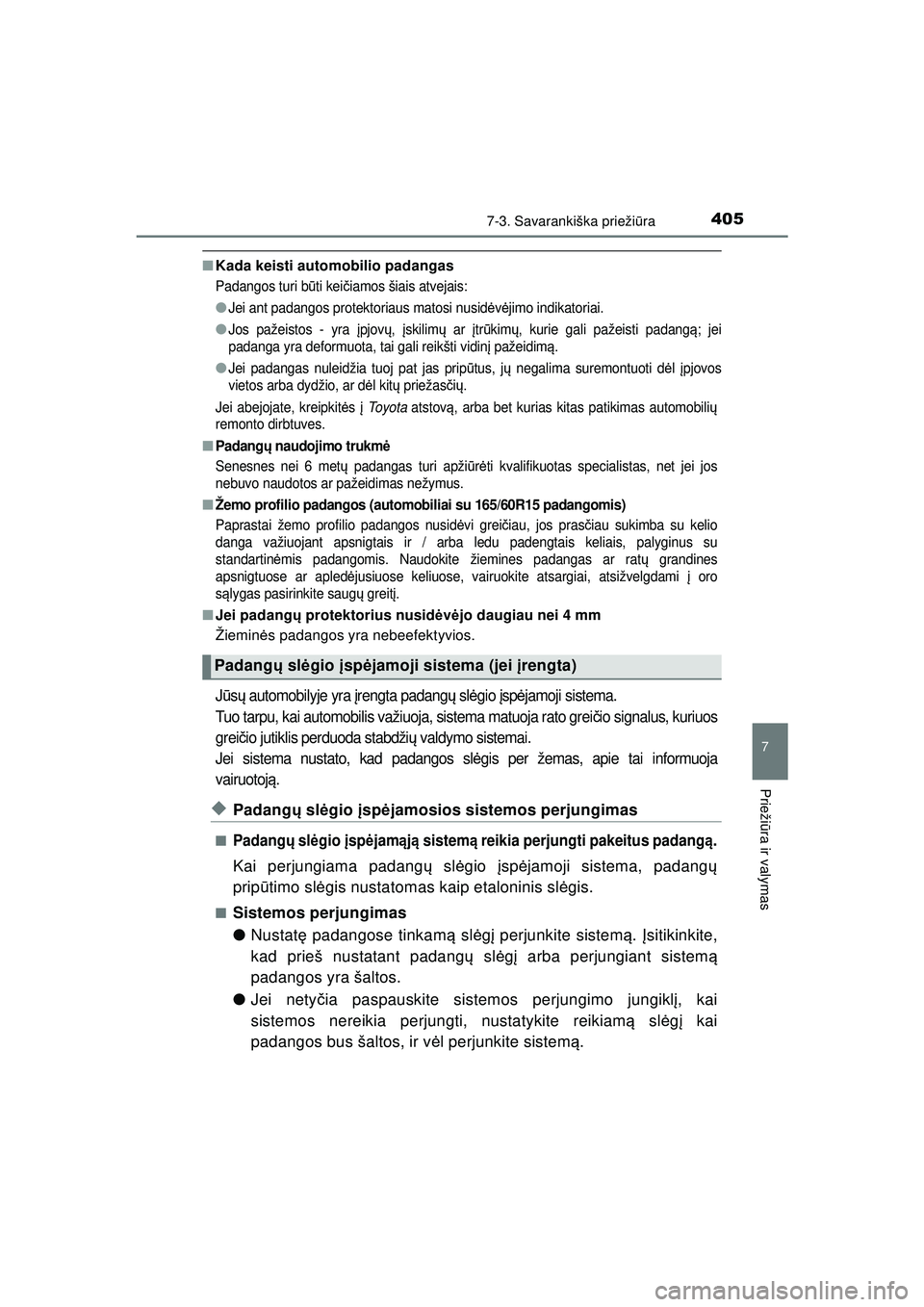 TOYOTA AYGO 2020 Eksploatavimo vadovas (in Lithuanian) 4057-3. Savarankiška priežiūra
7
Prieži ūra ir valymas
AYGO_OM_Europe_OM9A012LT
■ Kada keisti automobilio padangas
Padangos turi b ūti kei čiamos šiais atvejais:
●Jei ant padangos protekto TOYOTA AYGO 2020 Eksploatavimo vadovas (in Lithuanian) 4057-3. Savarankiška priežiūra
7
Prieži ūra ir valymas
AYGO_OM_Europe_OM9A012LT
■ Kada keisti automobilio padangas
Padangos turi b ūti kei čiamos šiais atvejais:
●Jei ant padangos protekto
