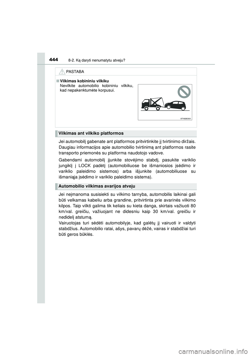 TOYOTA AYGO 2020 Eksploatavimo vadovas (in Lithuanian) 4448-2. Ką daryti nenumatytu atveju?
AYGO_OM_Europe_OM9A012LT
Jei automobil į gabenate ant platformos pritvirtinkite j į tvirtinimo diržais.
Daugiau informacijos apie automobilio tvirtinim ą ant TOYOTA AYGO 2020 Eksploatavimo vadovas (in Lithuanian) 4448-2. Ką daryti nenumatytu atveju?
AYGO_OM_Europe_OM9A012LT
Jei automobil į gabenate ant platformos pritvirtinkite j į tvirtinimo diržais.
Daugiau informacijos apie automobilio tvirtinim ą ant