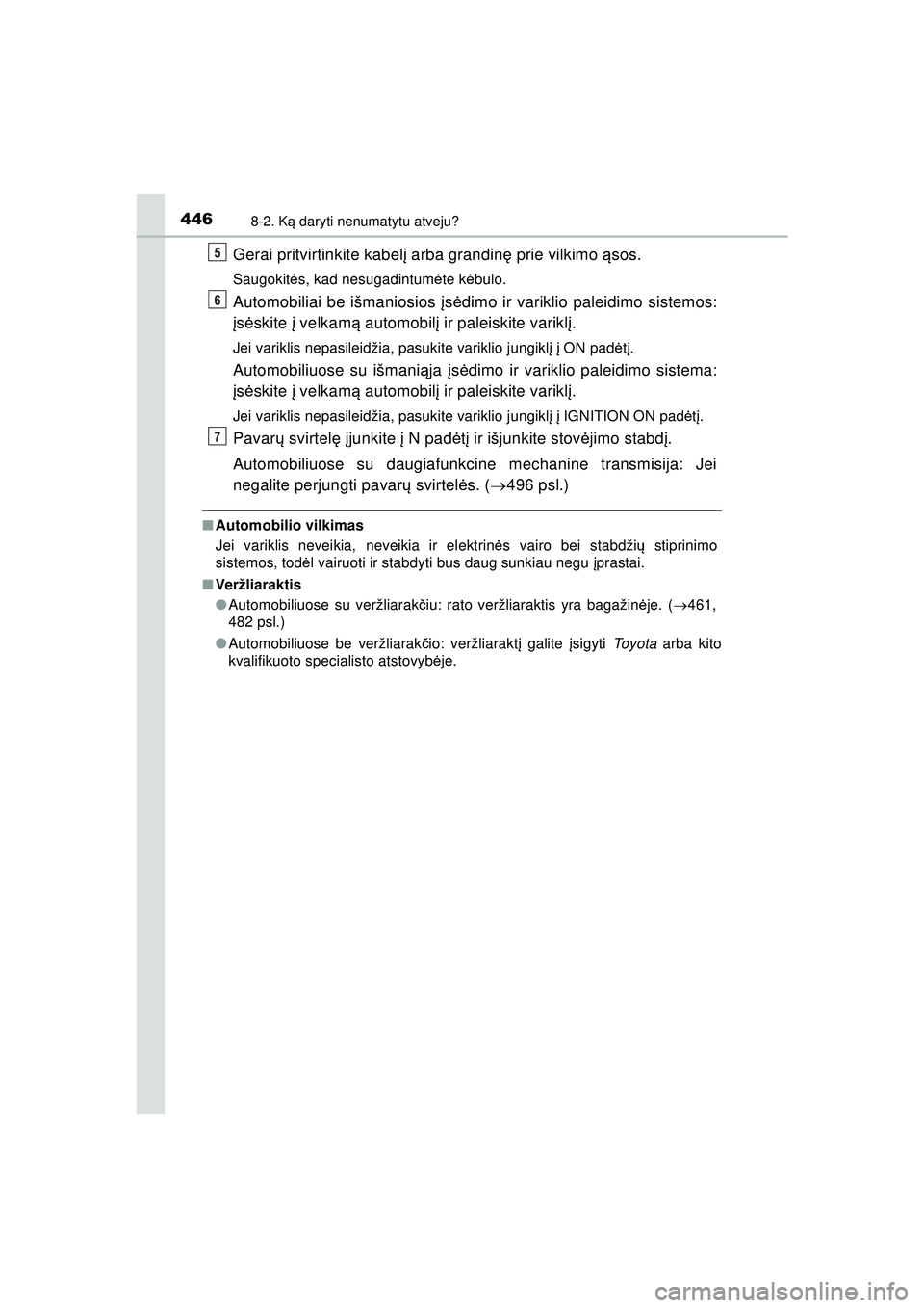 TOYOTA AYGO 2020 Eksploatavimo vadovas (in Lithuanian) 4468-2. Ką daryti nenumatytu atveju?
AYGO_OM_Europe_OM9A012LT
Gerai pritvirtinkite kabel į arba grandin ę prie vilkimo ąsos.
Saugokit ės, kad nesugadintum ėte k ėbulo.
Automobiliai be išmanio TOYOTA AYGO 2020 Eksploatavimo vadovas (in Lithuanian) 4468-2. Ką daryti nenumatytu atveju?
AYGO_OM_Europe_OM9A012LT
Gerai pritvirtinkite kabel į arba grandin ę prie vilkimo ąsos.
Saugokit ės, kad nesugadintum ėte k ėbulo.
Automobiliai be išmanio