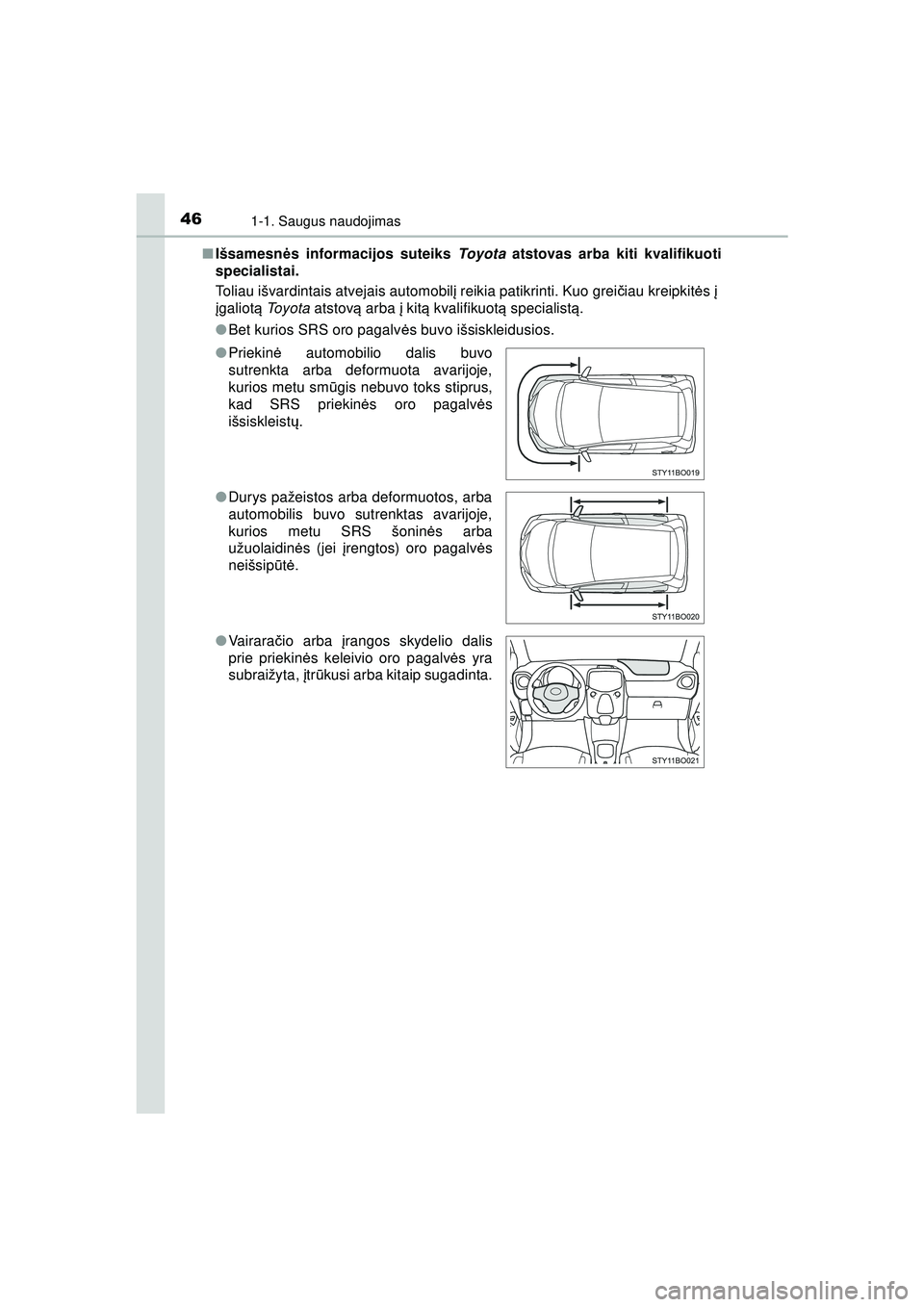 TOYOTA AYGO 2020 Eksploatavimo vadovas (in Lithuanian) 461-1. Saugus naudojimas
AYGO_OM_Europe_OM9A012LT■
Išsamesn ės informacijos suteiks Toyota atstovas arba kiti kvalifikuoti
specialistai.
Toliau išvardintais atvejais automobil į reikia patikrin TOYOTA AYGO 2020 Eksploatavimo vadovas (in Lithuanian) 461-1. Saugus naudojimas
AYGO_OM_Europe_OM9A012LT■
Išsamesn ės informacijos suteiks Toyota atstovas arba kiti kvalifikuoti
specialistai.
Toliau išvardintais atvejais automobil į reikia patikrin