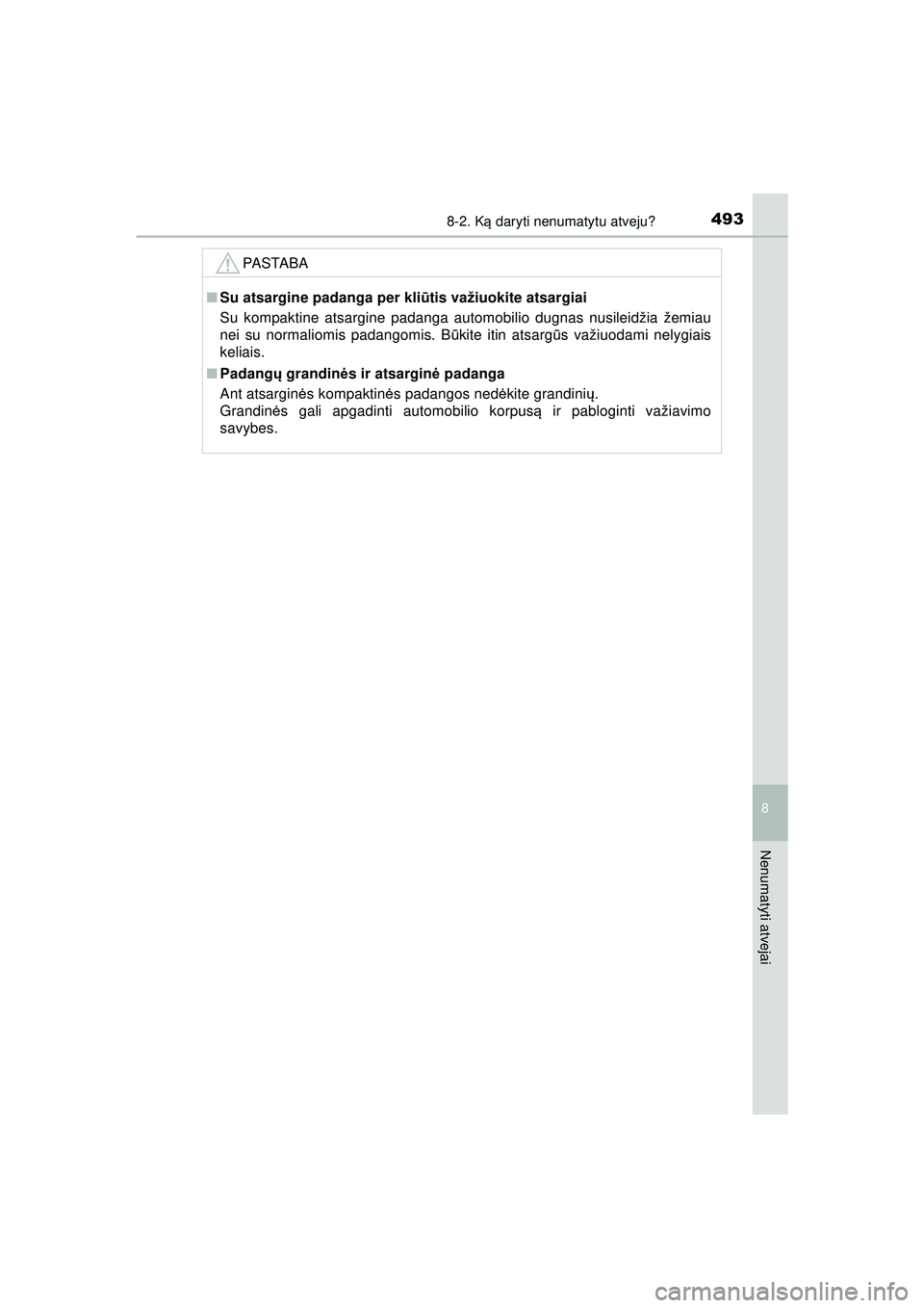 TOYOTA AYGO 2020 Eksploatavimo vadovas (in Lithuanian) 4938-2. Ką daryti nenumatytu atveju?
8
Nenumatyti atvejai
AYGO_OM_Europe_OM9A012LT
PASTABA
■ Su atsargine padanga per kliū tis važiuokite atsargiai
Su kompaktine atsargine padanga automobilio dug TOYOTA AYGO 2020 Eksploatavimo vadovas (in Lithuanian) 4938-2. Ką daryti nenumatytu atveju?
8
Nenumatyti atvejai
AYGO_OM_Europe_OM9A012LT
PASTABA
■ Su atsargine padanga per kliū tis važiuokite atsargiai
Su kompaktine atsargine padanga automobilio dug