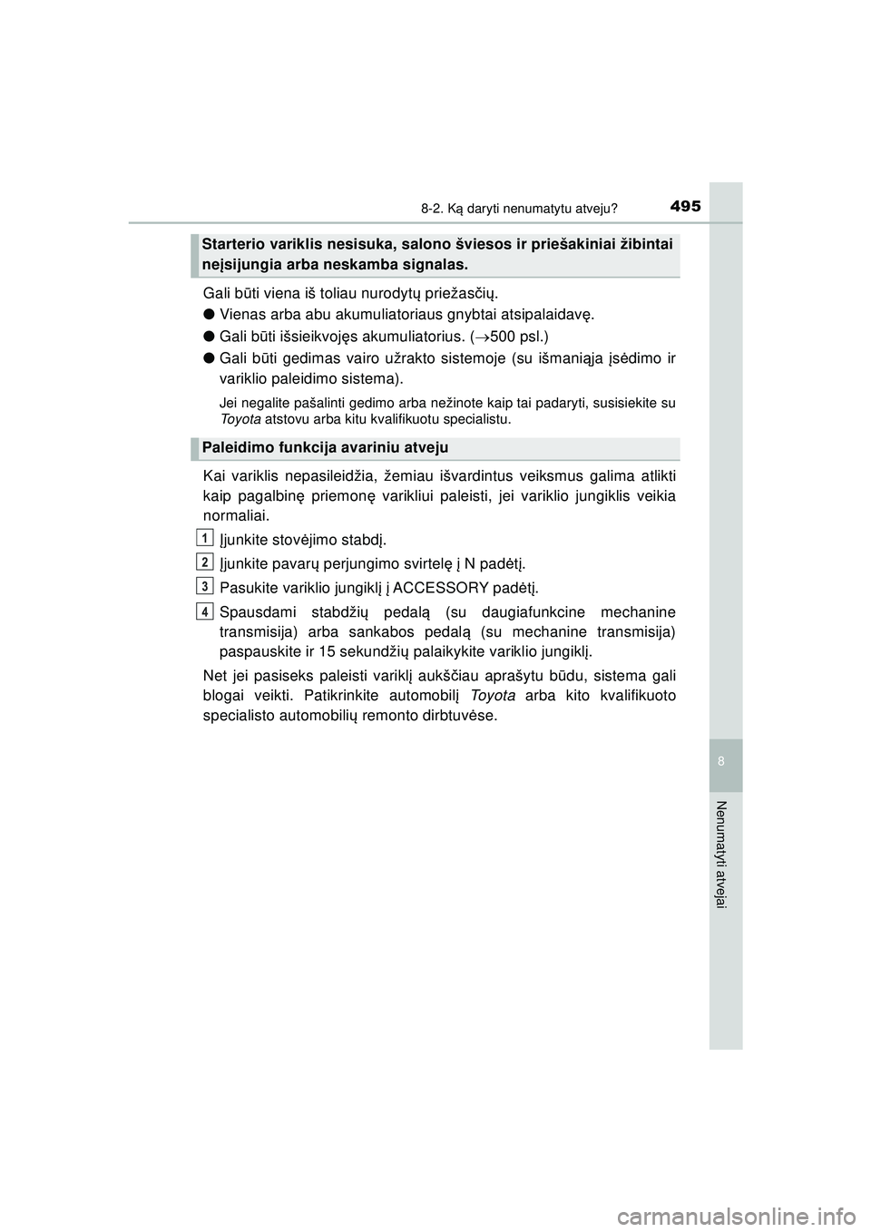 TOYOTA AYGO 2020 Eksploatavimo vadovas (in Lithuanian) 4958-2. Ką daryti nenumatytu atveju?
8
Nenumatyti atvejai
AYGO_OM_Europe_OM9A012LT
Gali b ūti viena iš toliau nurodyt ų priežas čių .
● Vienas arba abu akumuliatoriaus gnybtai atsipalaidav ę TOYOTA AYGO 2020 Eksploatavimo vadovas (in Lithuanian) 4958-2. Ką daryti nenumatytu atveju?
8
Nenumatyti atvejai
AYGO_OM_Europe_OM9A012LT
Gali b ūti viena iš toliau nurodyt ų priežas čių .
● Vienas arba abu akumuliatoriaus gnybtai atsipalaidav ę