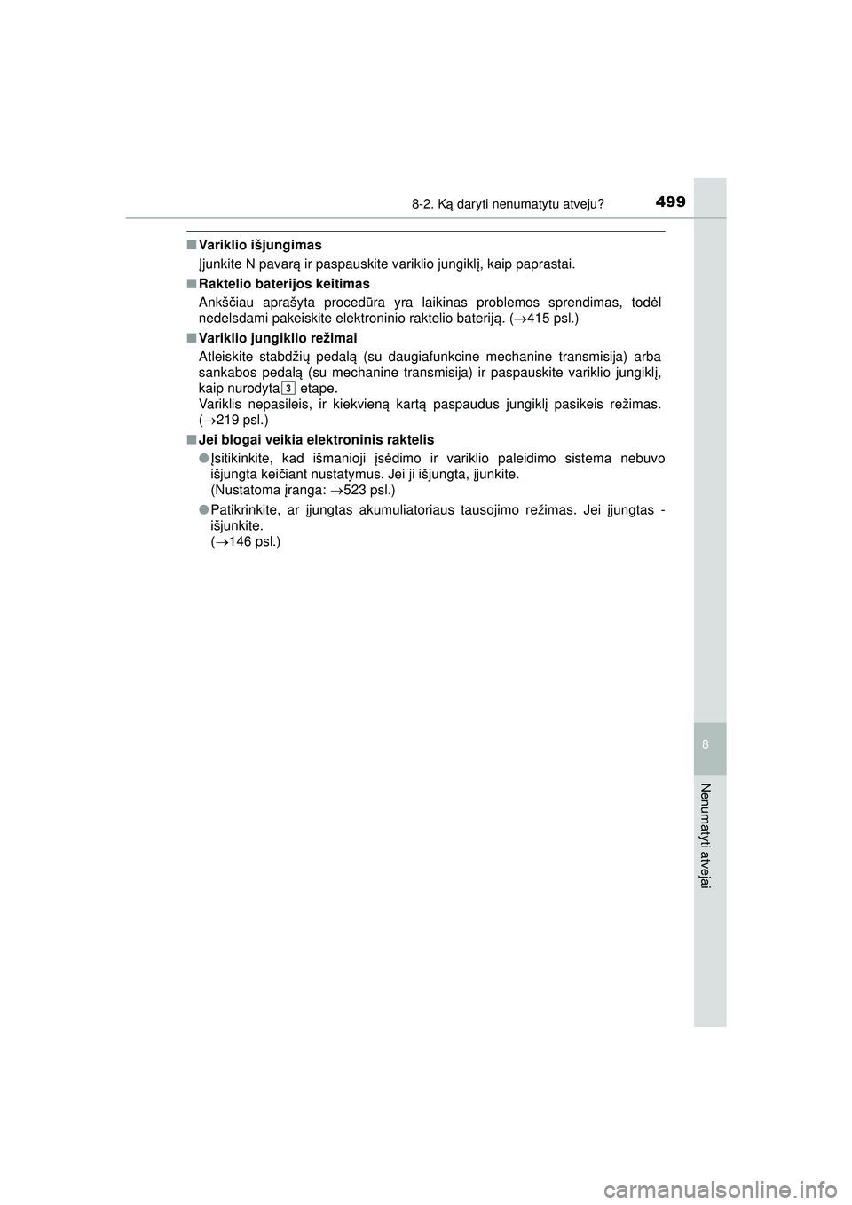 TOYOTA AYGO 2020 Eksploatavimo vadovas (in Lithuanian) 4998-2. Ką daryti nenumatytu atveju?
8
Nenumatyti atvejai
AYGO_OM_Europe_OM9A012LT
■ Variklio išjungimas
Įjunkite N pavar ą ir paspauskite variklio jungikl į, kaip paprastai.
■ Raktelio bater TOYOTA AYGO 2020 Eksploatavimo vadovas (in Lithuanian) 4998-2. Ką daryti nenumatytu atveju?
8
Nenumatyti atvejai
AYGO_OM_Europe_OM9A012LT
■ Variklio išjungimas
Įjunkite N pavar ą ir paspauskite variklio jungikl į, kaip paprastai.
■ Raktelio bater