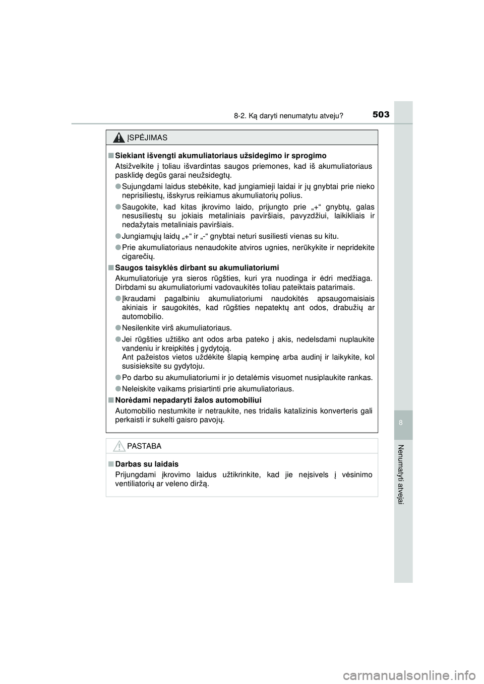 TOYOTA AYGO 2020 Eksploatavimo vadovas (in Lithuanian) 5038-2. Ką daryti nenumatytu atveju?
8
Nenumatyti atvejai
AYGO_OM_Europe_OM9A012LT
ĮSP ĖJIMAS
■Siekiant išvengti akumuliatoriaus užsidegimo ir sprogimo
Atsižvelkite į toliau išvardintas sau TOYOTA AYGO 2020 Eksploatavimo vadovas (in Lithuanian) 5038-2. Ką daryti nenumatytu atveju?
8
Nenumatyti atvejai
AYGO_OM_Europe_OM9A012LT
ĮSP ĖJIMAS
■Siekiant išvengti akumuliatoriaus užsidegimo ir sprogimo
Atsižvelkite į toliau išvardintas sau