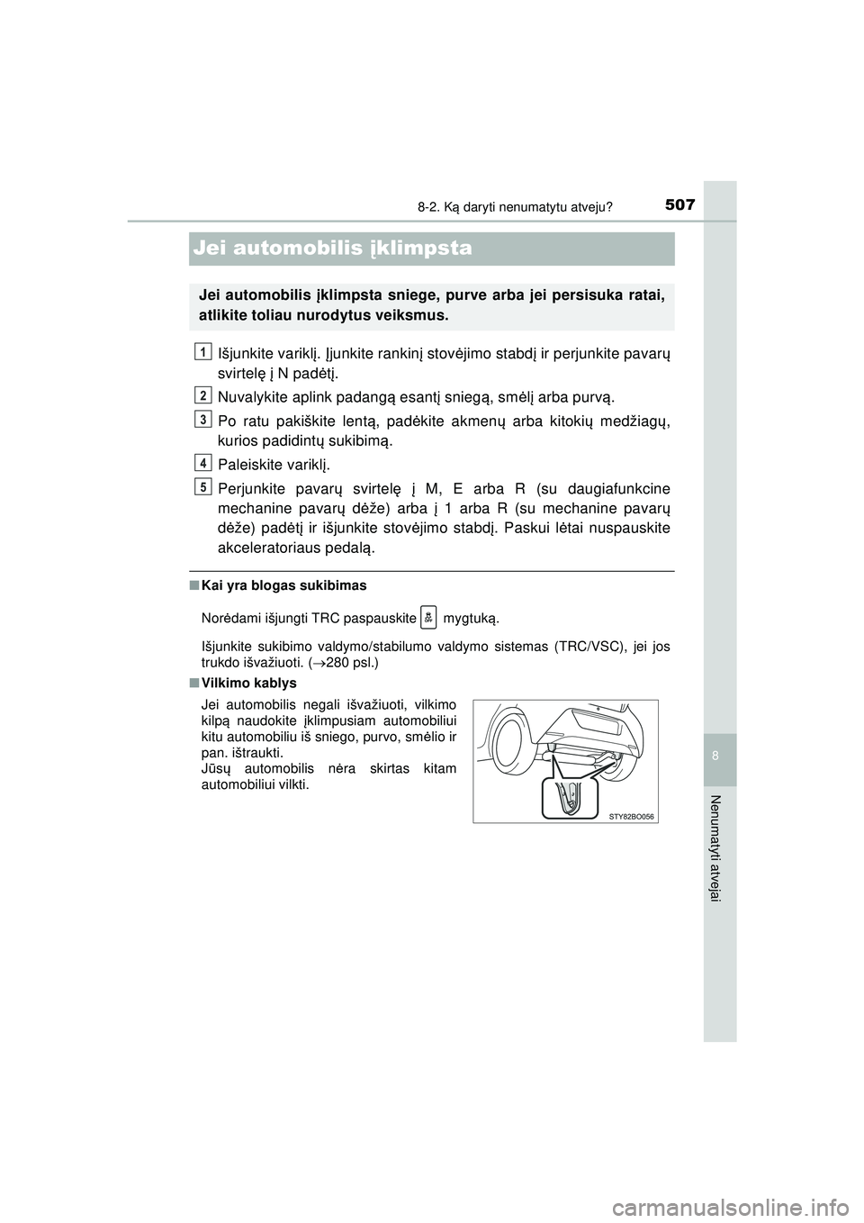 TOYOTA AYGO 2020 Eksploatavimo vadovas (in Lithuanian) 5078-2. Ką daryti nenumatytu atveju?
8
Nenumatyti atvejai
AYGO_OM_Europe_OM9A012LT
Jei automobilis į klimpsta
Išjunkite variklį. Įjunkite rankin į stov ėjimo stabd į ir perjunkite pavar ų
sv TOYOTA AYGO 2020 Eksploatavimo vadovas (in Lithuanian) 5078-2. Ką daryti nenumatytu atveju?
8
Nenumatyti atvejai
AYGO_OM_Europe_OM9A012LT
Jei automobilis į klimpsta
Išjunkite variklį. Įjunkite rankin į stov ėjimo stabd į ir perjunkite pavar ų
sv