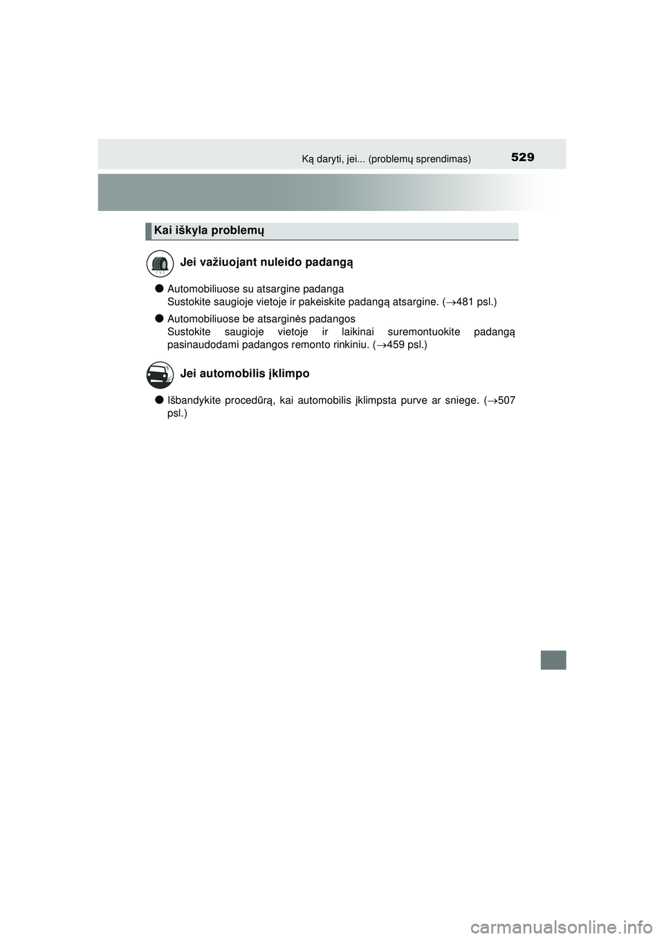 TOYOTA AYGO 2020 Eksploatavimo vadovas (in Lithuanian) 529Ką daryti, jei... (problem ų sprendimas)
AYGO_OM_Europe_OM9A012LT
●Automobiliuose su atsargine padanga
Sustokite saugioje vietoje ir pakeiskite padang ą atsargine. ( 481 psl.)
●Automobil TOYOTA AYGO 2020 Eksploatavimo vadovas (in Lithuanian) 529Ką daryti, jei... (problem ų sprendimas)
AYGO_OM_Europe_OM9A012LT
●Automobiliuose su atsargine padanga
Sustokite saugioje vietoje ir pakeiskite padang ą atsargine. ( 481 psl.)
●Automobil