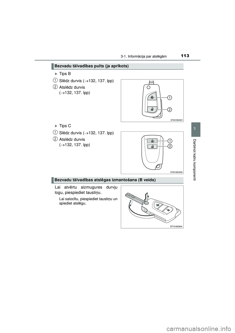 TOYOTA AYGO 2020  Lietošanas Instrukcija (in Latvian) 1133-1. Informācija par atsl ēgā m
3
Darbinot katru komponenti
AYGO_OM_Europe_OM9A01LV
�XTip s B
Sl ēdz durvis ( 132, 137. lpp)
Atsl ēdz durvis 
(  132, 137. lpp)
�XTip s C
Slēdz durvis ( 
