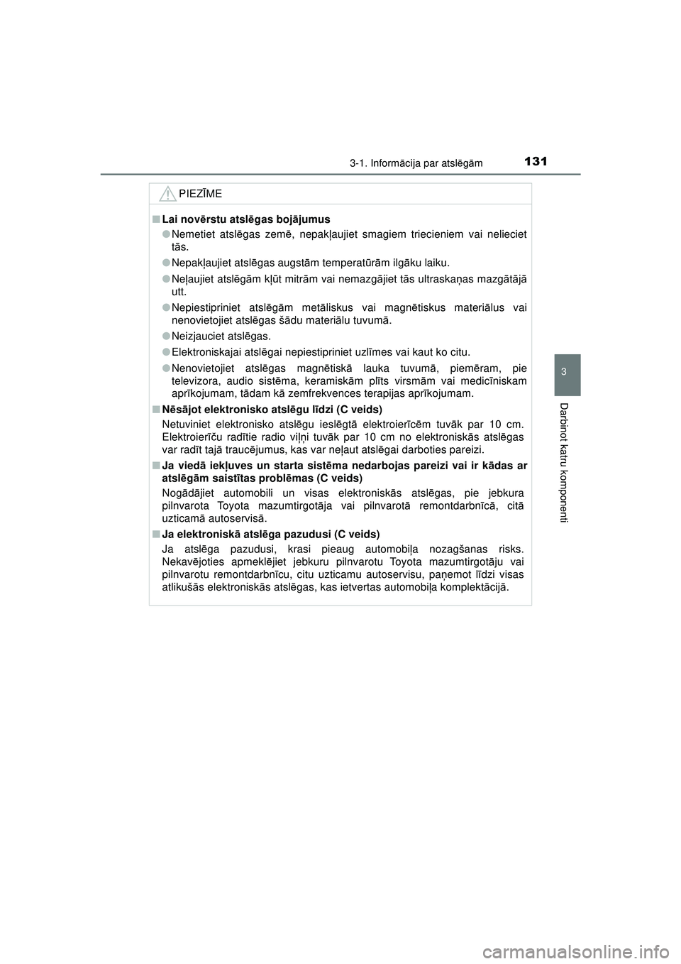 TOYOTA AYGO 2020  Lietošanas Instrukcija (in Latvian) 1313-1. Informācija par atsl ēgā m
3
Darbinot katru komponenti
AYGO_OM_Europe_OM9A01LV
PIEZ ĪME
■ Lai nov ērstu atsl ēgas boj ājumus
● Nemetiet atsl ēgas zem ē, nepak ļaujiet smagiem tri