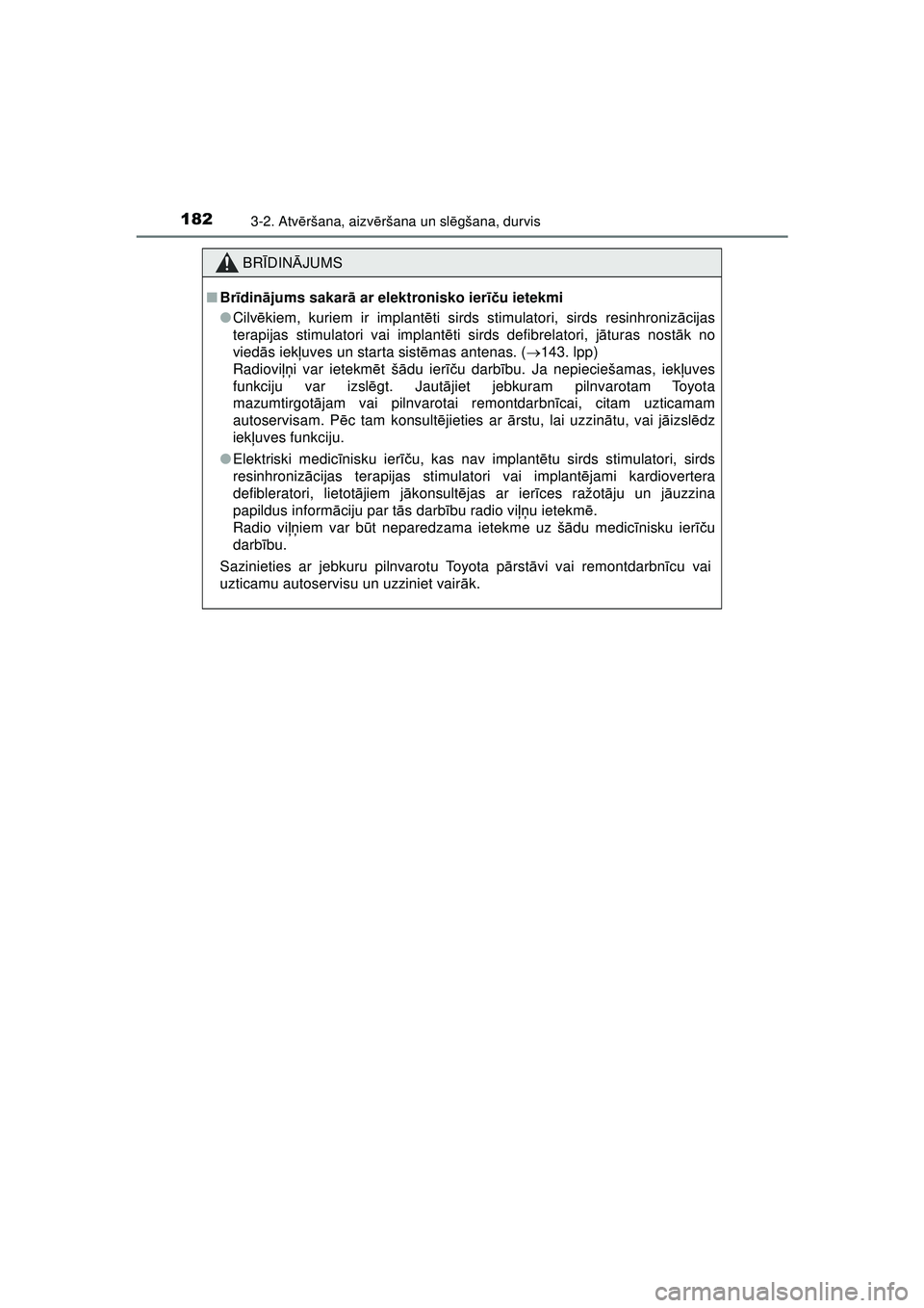 TOYOTA AYGO 2020  Lietošanas Instrukcija (in Latvian) 1823-2. Atvēršana, aizv ēršana un sl ēgšana, durvis
AYGO_OM_Europe_OM9A01LV
BR ĪDIN ĀJUMS
■ Br īdinā jums sakar ā ar elektronisko ier īču ietekmi
● Cilv ēkiem, kuriem ir implant ēti