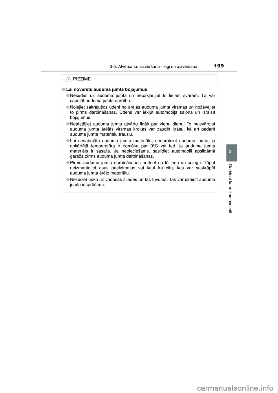 TOYOTA AYGO 2020  Lietošanas Instrukcija (in Latvian) 1993-5. Atvēršana, aizv ēršana - logi un aizv ēršana
3
Darbinot katru komponenti
AYGO_OM_Europe_OM9A01LV
PIEZ ĪME
■ Lai nov ērstu auduma jumta boj ājumus
● Nes ēdiet uz auduma jumta un n