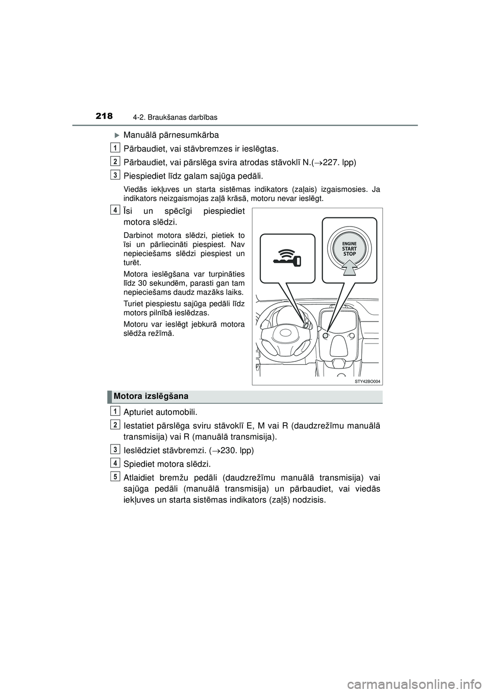 TOYOTA AYGO 2020  Lietošanas Instrukcija (in Latvian) 2184-2. Braukšanas darbības
AYGO_OM_Europe_OM9A01LV
�XManu ālā  p ārnesumk ārba
P ārbaudiet, vai st āvbremzes ir iesl ēgtas.
P ārbaudiet, vai p ārsl ēga svira atrodas st āvokl ī N.( 2