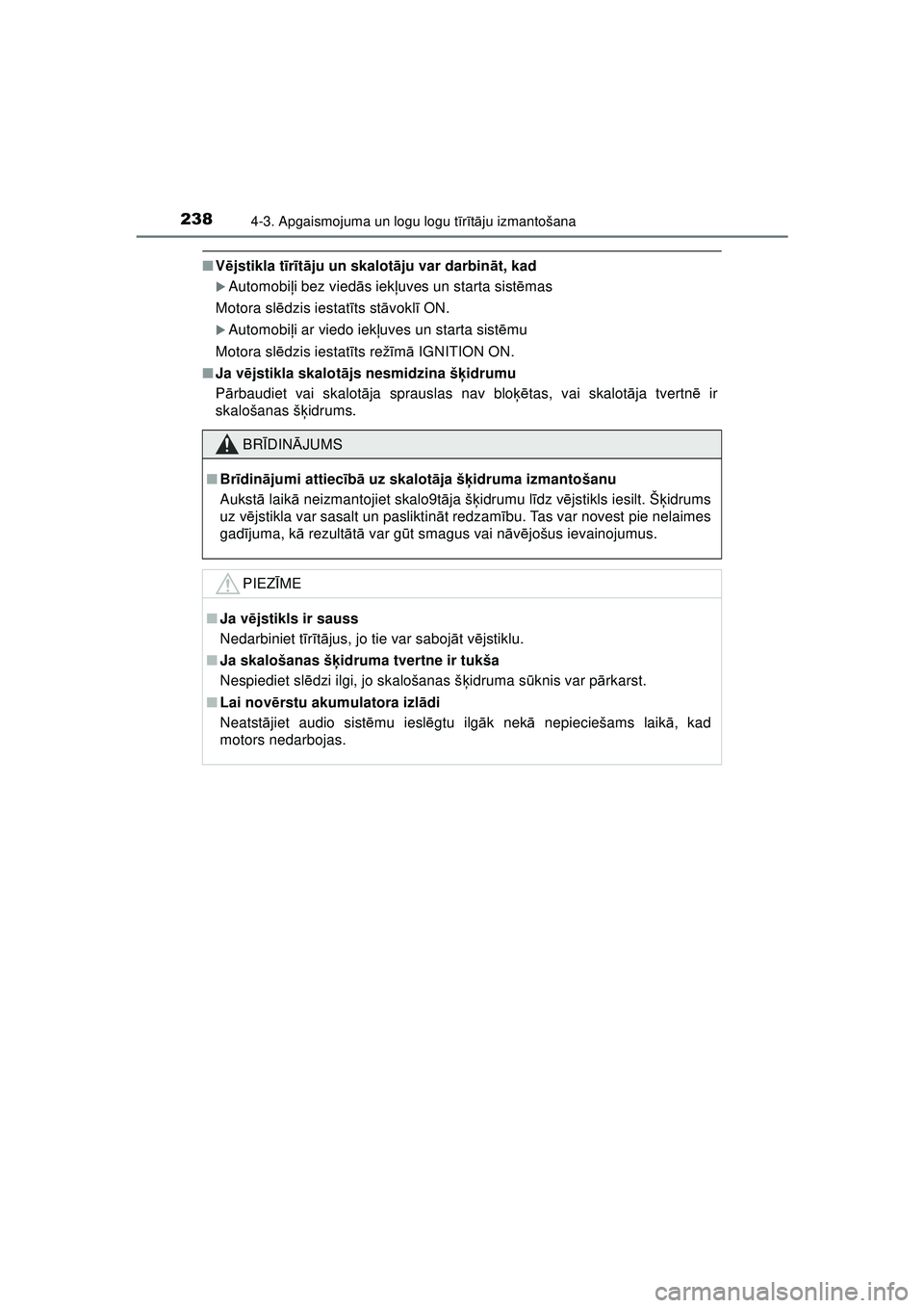 TOYOTA AYGO 2020  Lietošanas Instrukcija (in Latvian) 2384-3. Apgaismojuma un logu logu tīr ītā ju izmantošana
AYGO_OM_Europe_OM9A01LV
■ Vējstikla t īr īt ā ju un skalot āju var darbin āt, kad
�XAutomobi ļi bez vied ās iek ļuves un starta 