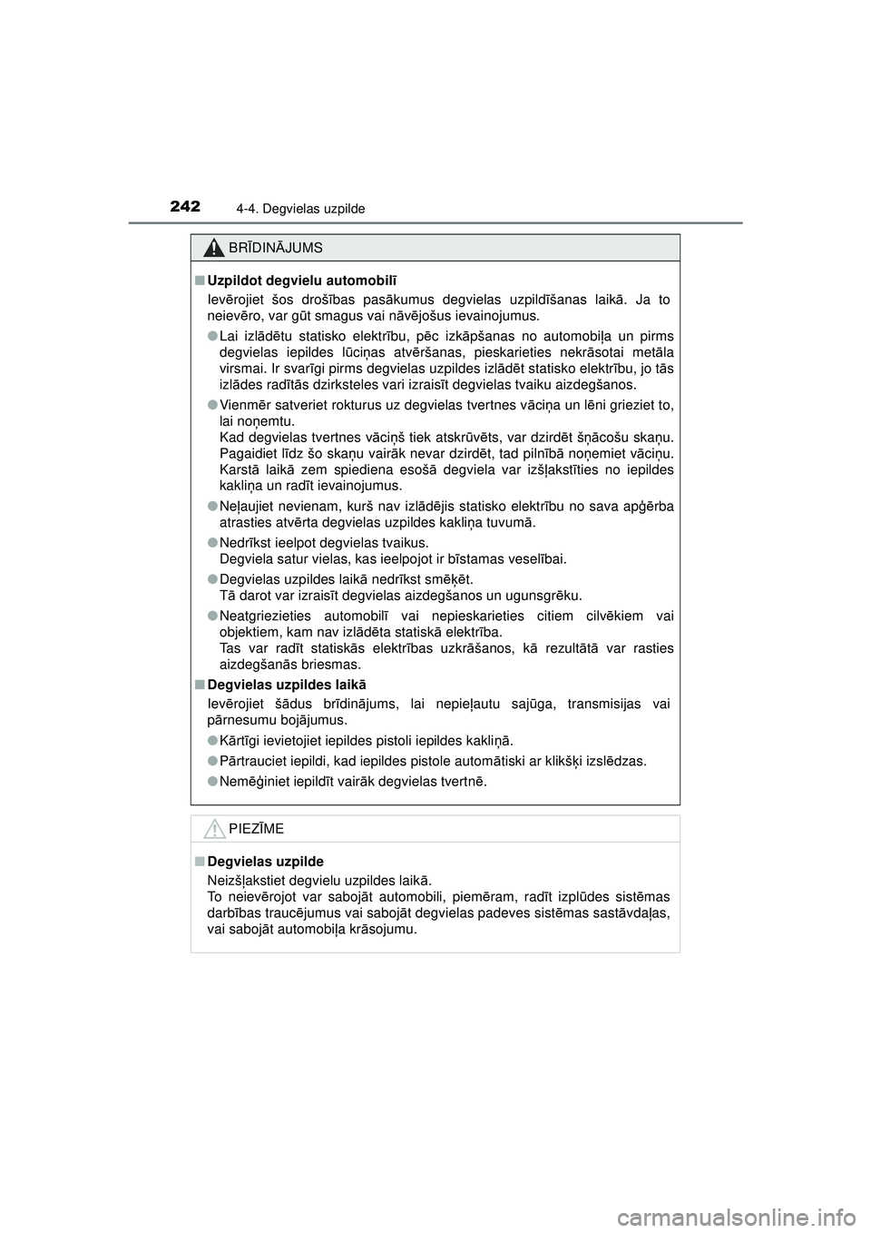 TOYOTA AYGO 2020 Lietošanas Instrukcija (in Latvian) 2424-4. Degvielas uzpilde
AYGO_OM_Europe_OM9A01LV
BRĪDIN ĀJUMS
■ Uzpildot degvielu automobilī
Iev ērojiet šos droš ības pas ākumus degvielas uzpild īšanas laik ā. Ja to
neiev ēro, var g TOYOTA AYGO 2020 Lietošanas Instrukcija (in Latvian) 2424-4. Degvielas uzpilde
AYGO_OM_Europe_OM9A01LV
BRĪDIN ĀJUMS
■ Uzpildot degvielu automobilī
Iev ērojiet šos droš ības pas ākumus degvielas uzpild īšanas laik ā. Ja to
neiev ēro, var g