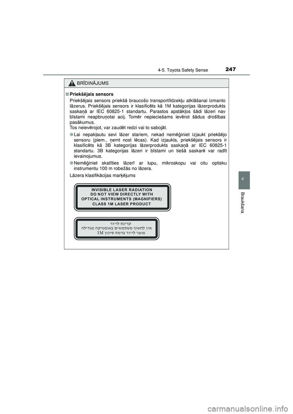 TOYOTA AYGO 2020  Lietošanas Instrukcija (in Latvian) 2474-5. Toyota Safety Sense
4
Braukšana
AYGO_OM_Europe_OM9A01LV
BRĪDIN ĀJUMS
■ Priekšē jais sensors
Priekš ējais sensors priekš ā braucošo transportl īdzek ļu atkl āšanai izmanto
l ā 