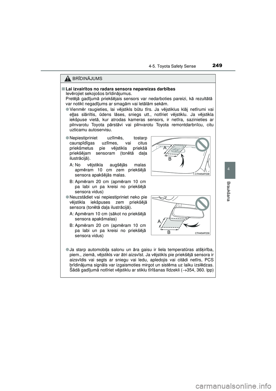TOYOTA AYGO 2020  Lietošanas Instrukcija (in Latvian) 2494-5. Toyota Safety Sense
4
Braukšana
AYGO_OM_Europe_OM9A01LV
BRĪDIN ĀJUMS
■ Lai izvair ītos no radara sensora nepareizas darb ības
Iev ērojiet sekojošos br īdinā jumus.
Pret ējā  gadī