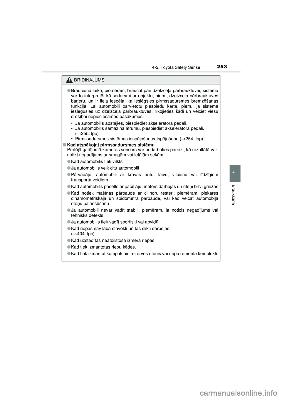 TOYOTA AYGO 2020  Lietošanas Instrukcija (in Latvian) 2534-5. Toyota Safety Sense
4
Braukšana
AYGO_OM_Europe_OM9A01LV
BRĪDIN ĀJUMS
● Brauciena laik ā, piem ēram, braucot p āri dzelzce ļa pā rbrauktuvei, sist ēma
var to interpret ēt k ā sadur