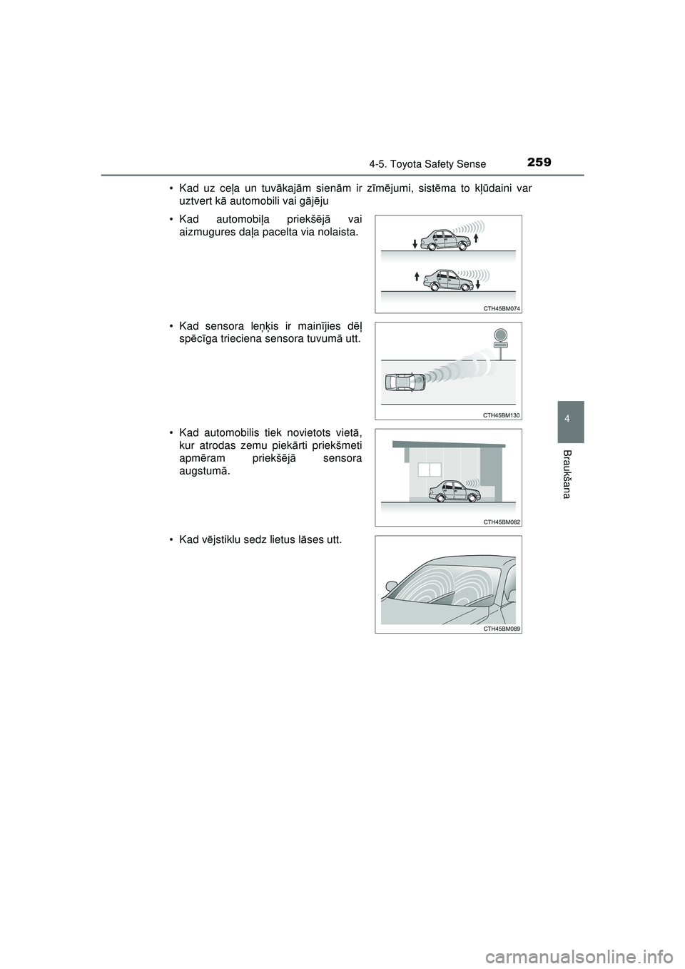 TOYOTA AYGO 2020  Lietošanas Instrukcija (in Latvian) 2594-5. Toyota Safety Sense
4
Braukšana
AYGO_OM_Europe_OM9A01LV• Kad uz ce
ļa un tuv ākaj ām sien ām ir z īm ējumi, sist ēma to k ļūdaini var
uztvert k ā automobili vai g ājē ju
• Kad