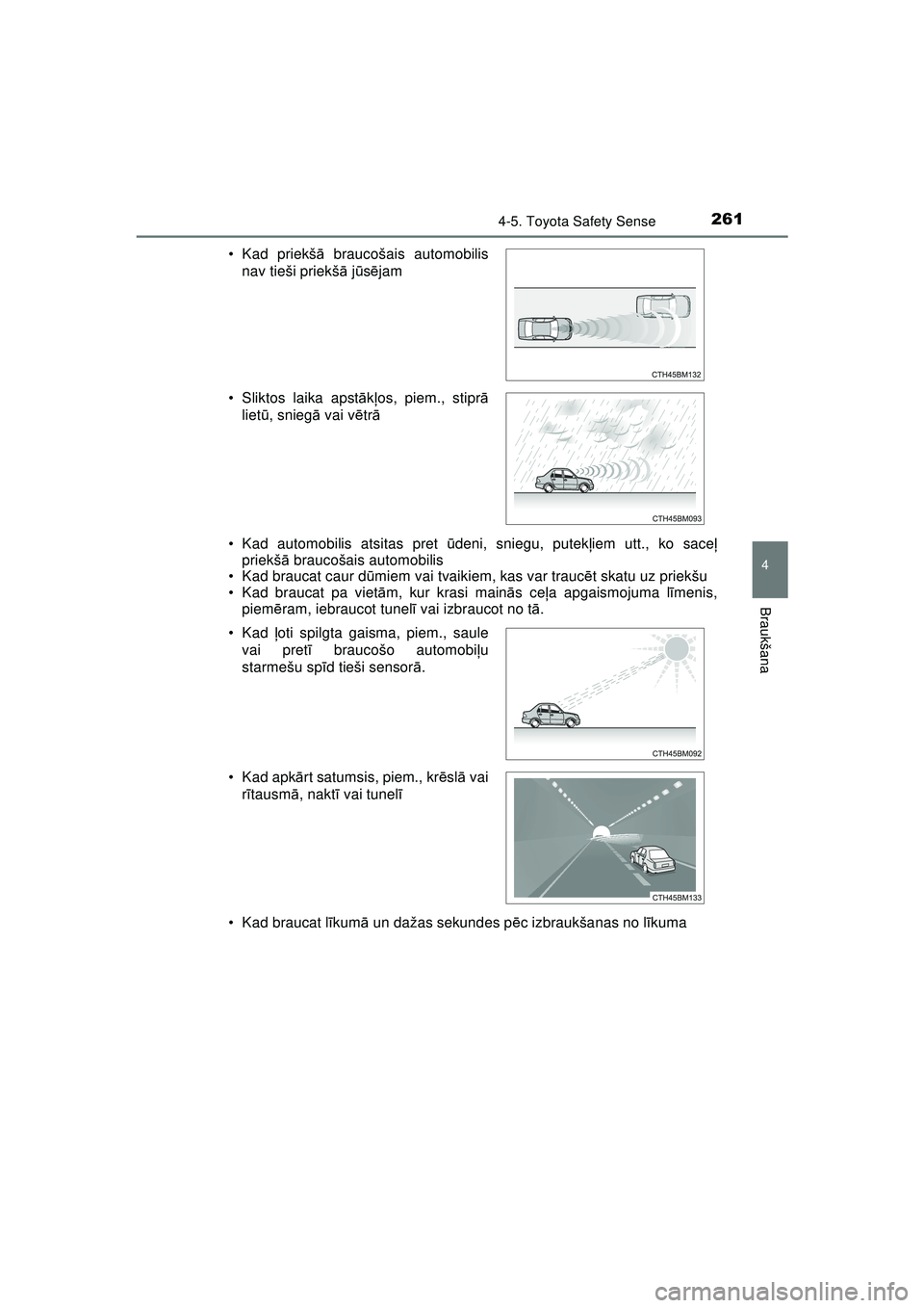 TOYOTA AYGO 2020 Lietošanas Instrukcija (in Latvian) 2614-5. Toyota Safety Sense
4
Braukšana
AYGO_OM_Europe_OM9A01LV• Kad automobilis atsitas pret
ūdeni, sniegu, putek ļiem utt., ko sace ļ
priekš ā braucošais automobilis
• Kad braucat caur d TOYOTA AYGO 2020 Lietošanas Instrukcija (in Latvian) 2614-5. Toyota Safety Sense
4
Braukšana
AYGO_OM_Europe_OM9A01LV• Kad automobilis atsitas pret
ūdeni, sniegu, putek ļiem utt., ko sace ļ
priekš ā braucošais automobilis
• Kad braucat caur d