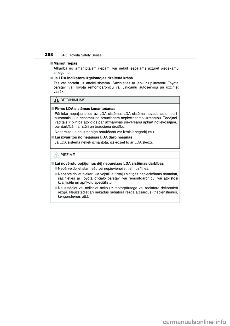 TOYOTA AYGO 2020  Lietošanas Instrukcija (in Latvian) 2684-5. Toyota Safety Sense
AYGO_OM_Europe_OM9A01LV■
Mainot riepas
Atkar īb ā no izmantotaj ām riep ām, var nebū t iespējams uztur ēt pietiekamu
sniegumu.
■ Ja LDA indikators izgaismojas dz