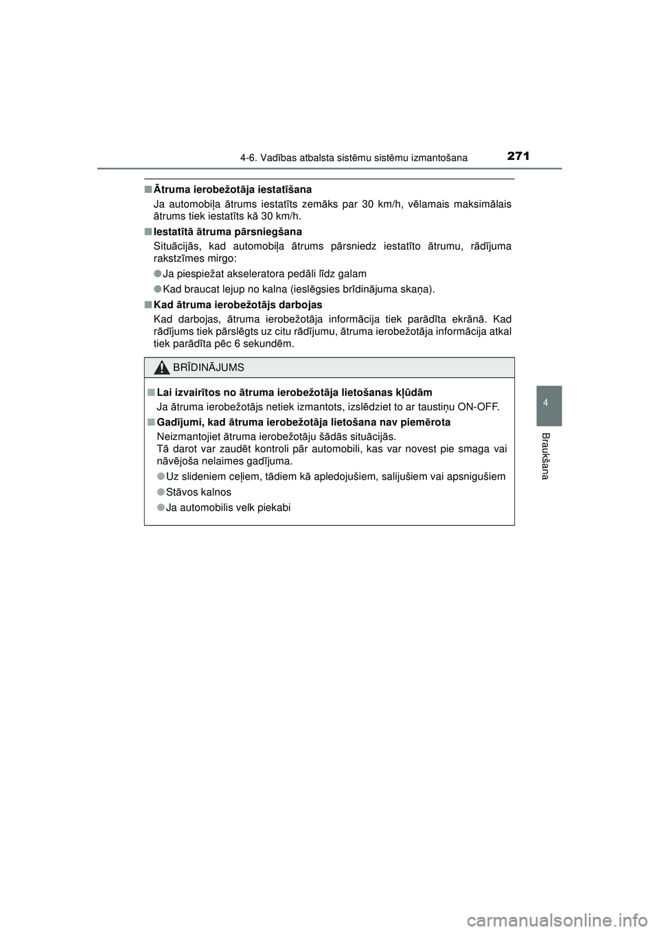 TOYOTA AYGO 2020  Lietošanas Instrukcija (in Latvian) 2714-6. Vadības atbalsta sist ēmu sist ēmu izmantošana
4
Braukšana
AYGO_OM_Europe_OM9A01LV
■ Ātruma ierobežot āja iestat īšana
Ja automobi ļa  ātrums iestat īts zem āks par 30 km/h, v 