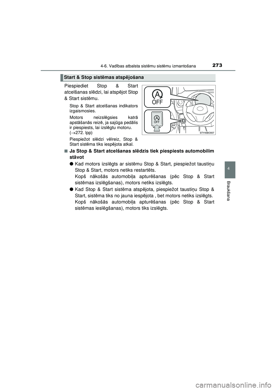 TOYOTA AYGO 2020 Lietošanas Instrukcija (in Latvian) 2734-6. Vadības atbalsta sist ēmu sist ēmu izmantošana
4
Braukšana
AYGO_OM_Europe_OM9A01LV
Piespiediet Stop & Start
atcelšanas sl ēdzi, lai atsp ējot Stop
& Start sist ēmu.
Stop & Start atcel TOYOTA AYGO 2020 Lietošanas Instrukcija (in Latvian) 2734-6. Vadības atbalsta sist ēmu sist ēmu izmantošana
4
Braukšana
AYGO_OM_Europe_OM9A01LV
Piespiediet Stop & Start
atcelšanas sl ēdzi, lai atsp ējot Stop
& Start sist ēmu.
Stop & Start atcel